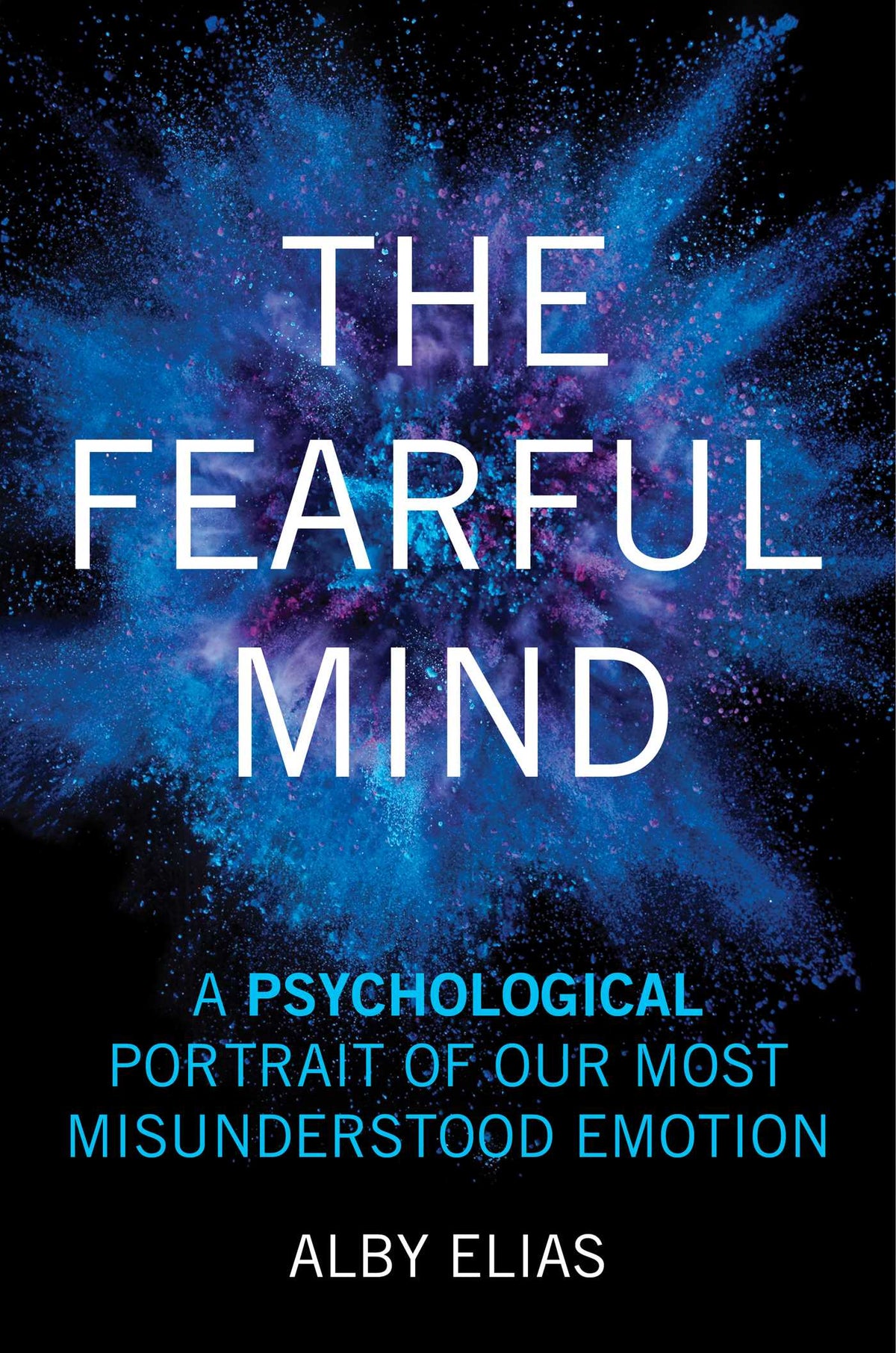 Fearful Mind: A Psychological Portrait of Our Most Misunderstood Emotion