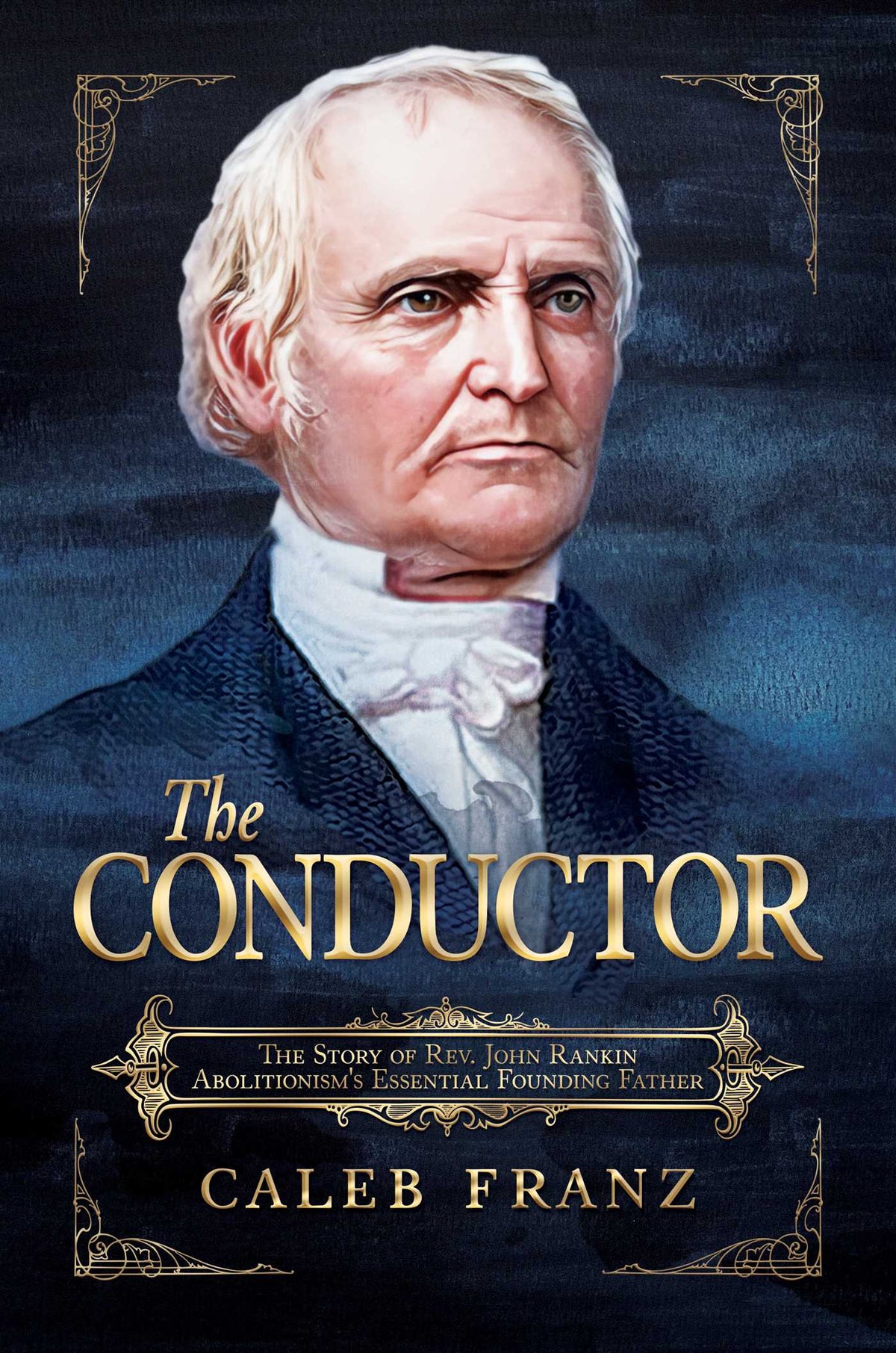 Conductor: The Story of Rev. John Rankin, Abolitionism's Essential Founding Father