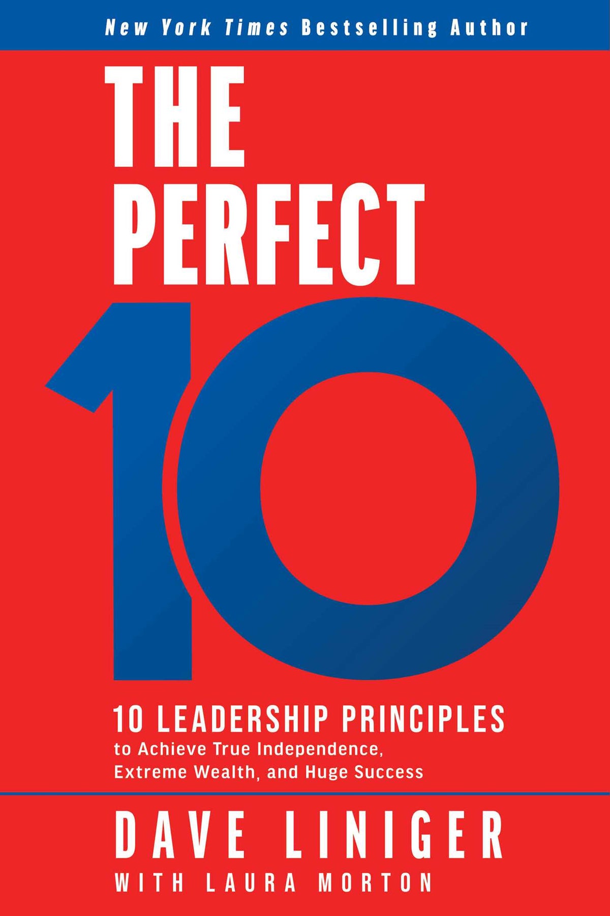 Perfect 10: 10 Leadership Principles to Achieve True Independence, Extreme Wealth, and Huge Success