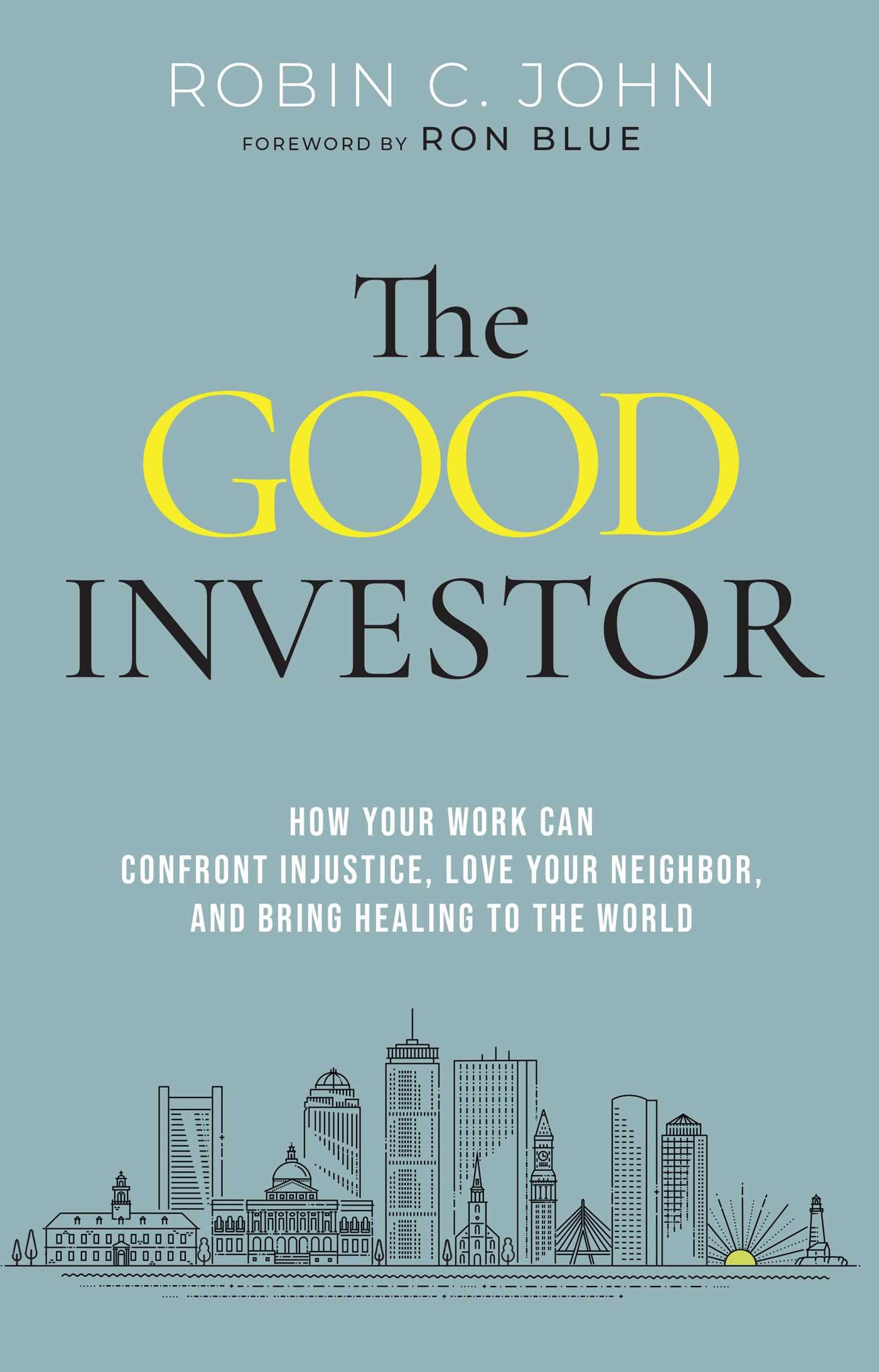 Good Investor: How Your Work Can Confront Injustice, Love Your Neighbor, and Bring Healing to the World