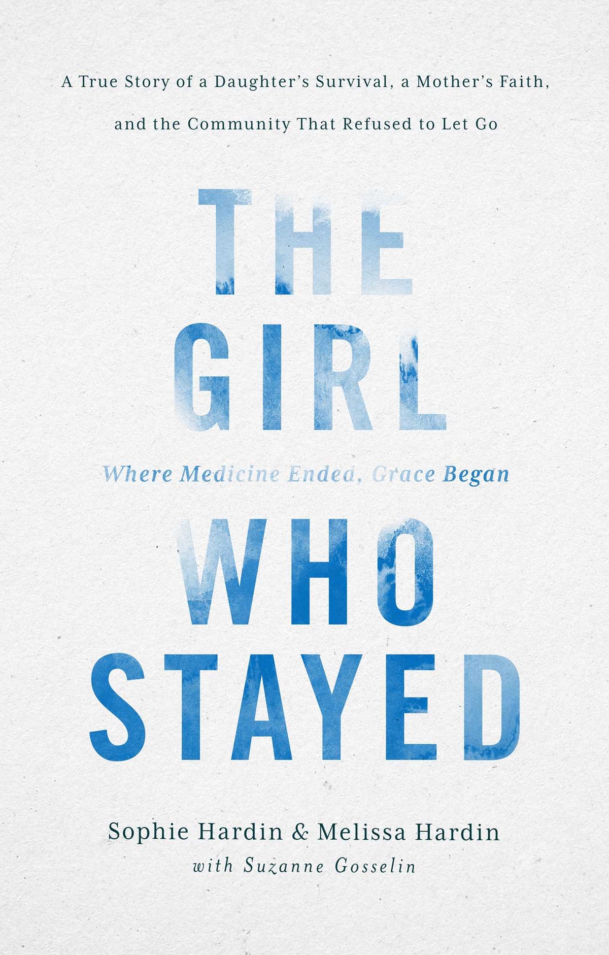 Girl Who Stayed: A True Story of a Daughter's Survival, a Mother's Faith, and the Community That Refused to Let Go