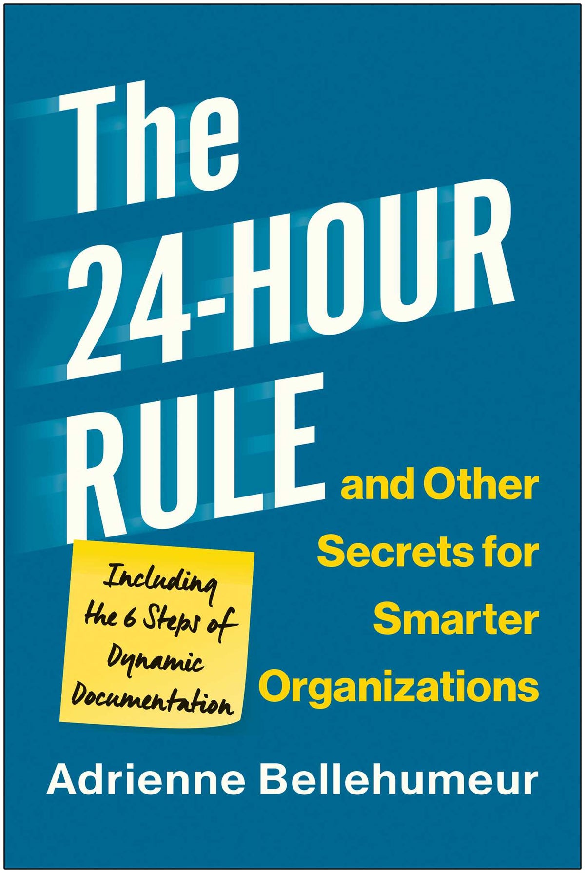 24-Hour Rule and Other Secrets for Smarter Organizations: Including the 6 Steps of Dynamic Documentation