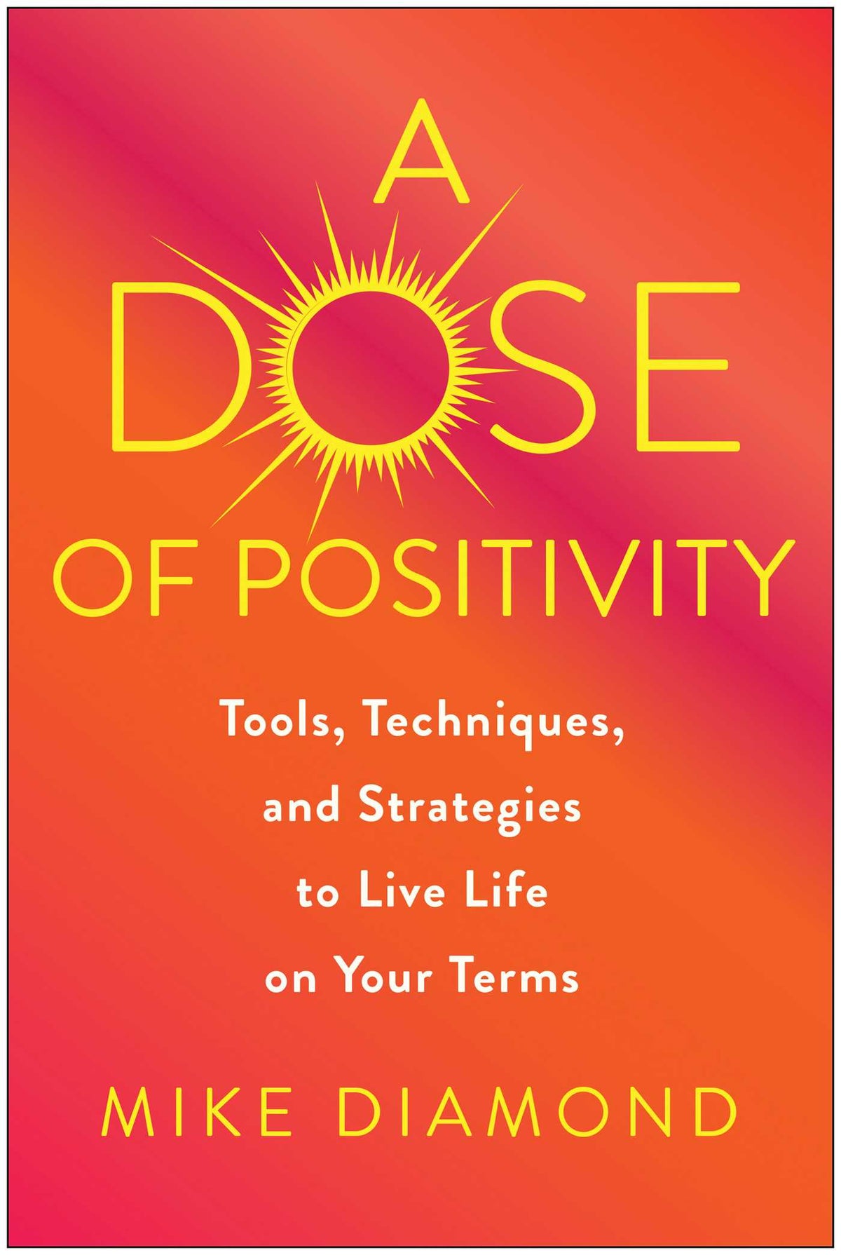 Dose of Positivity: Tools, Techniques, and Strategies to Live Life on Your Terms