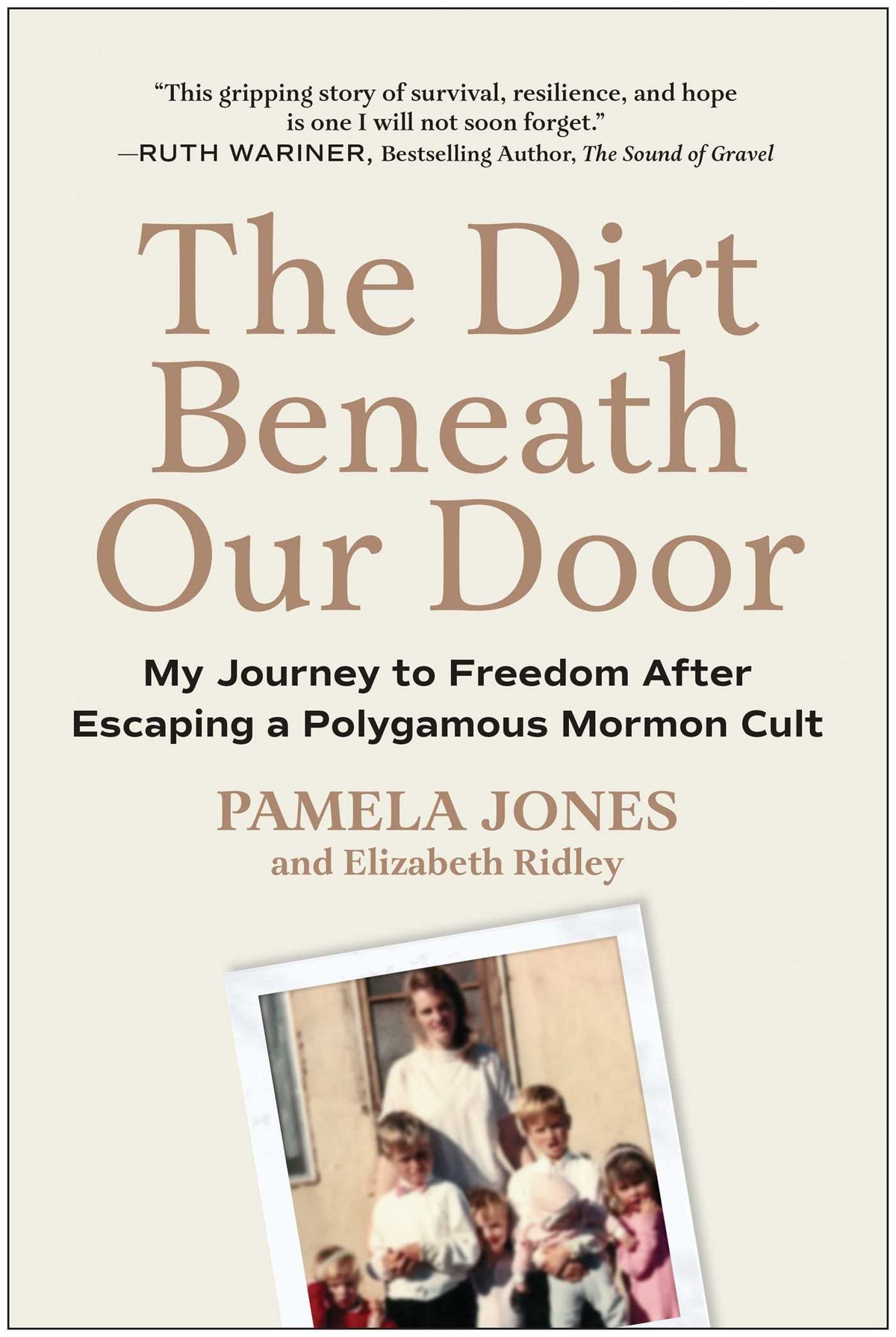 Dirt Beneath Our Door: My Journey to Freedom after Escaping a Polygamous Mormon Cult
