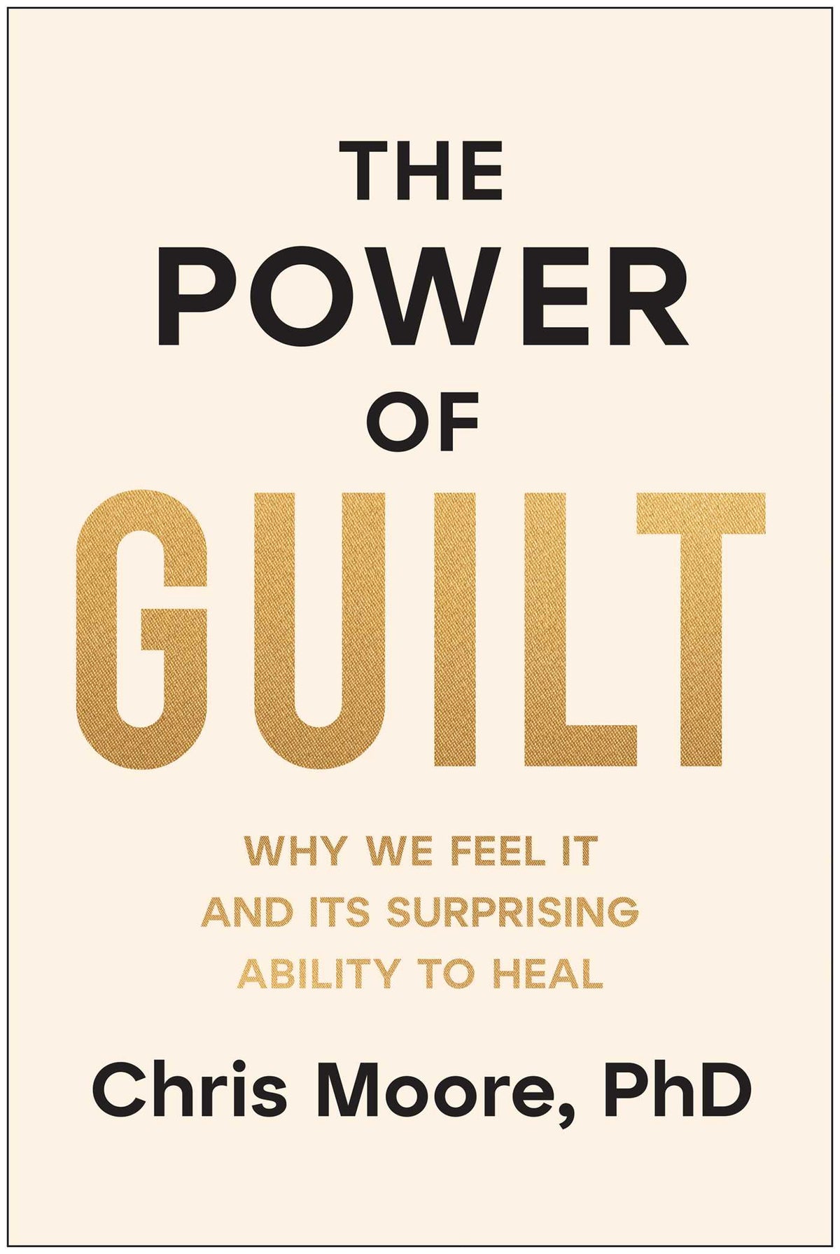 Power of Guilt: Why We Feel It and Its Surprising Ability to Heal