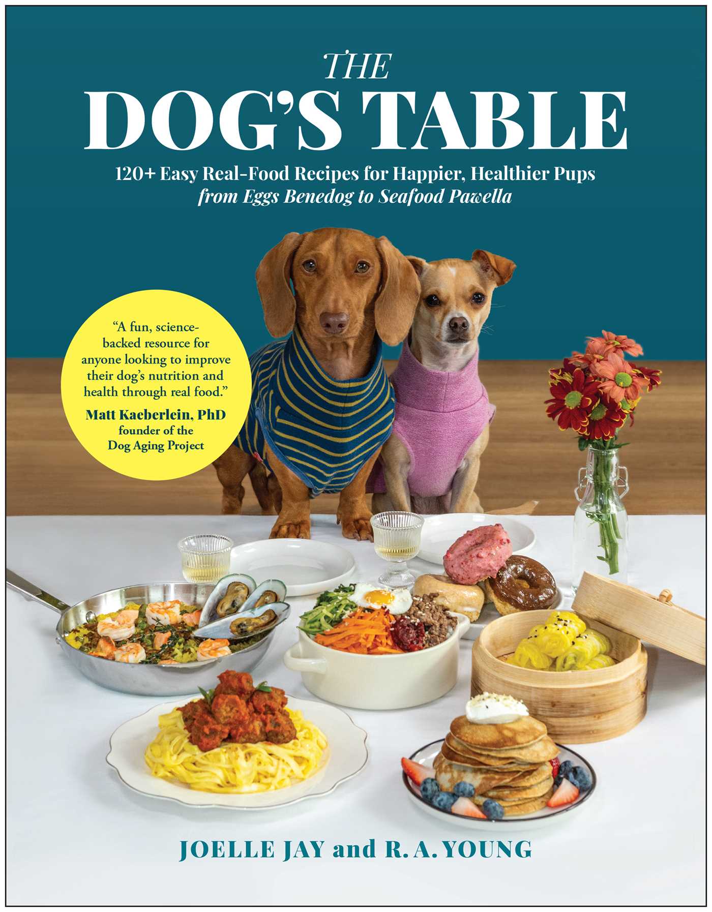 Dog's Table: 120+ Easy Real-Food Recipes for Happier, Healthier Pups—from Eggs Benedog to Seafood Pawella
