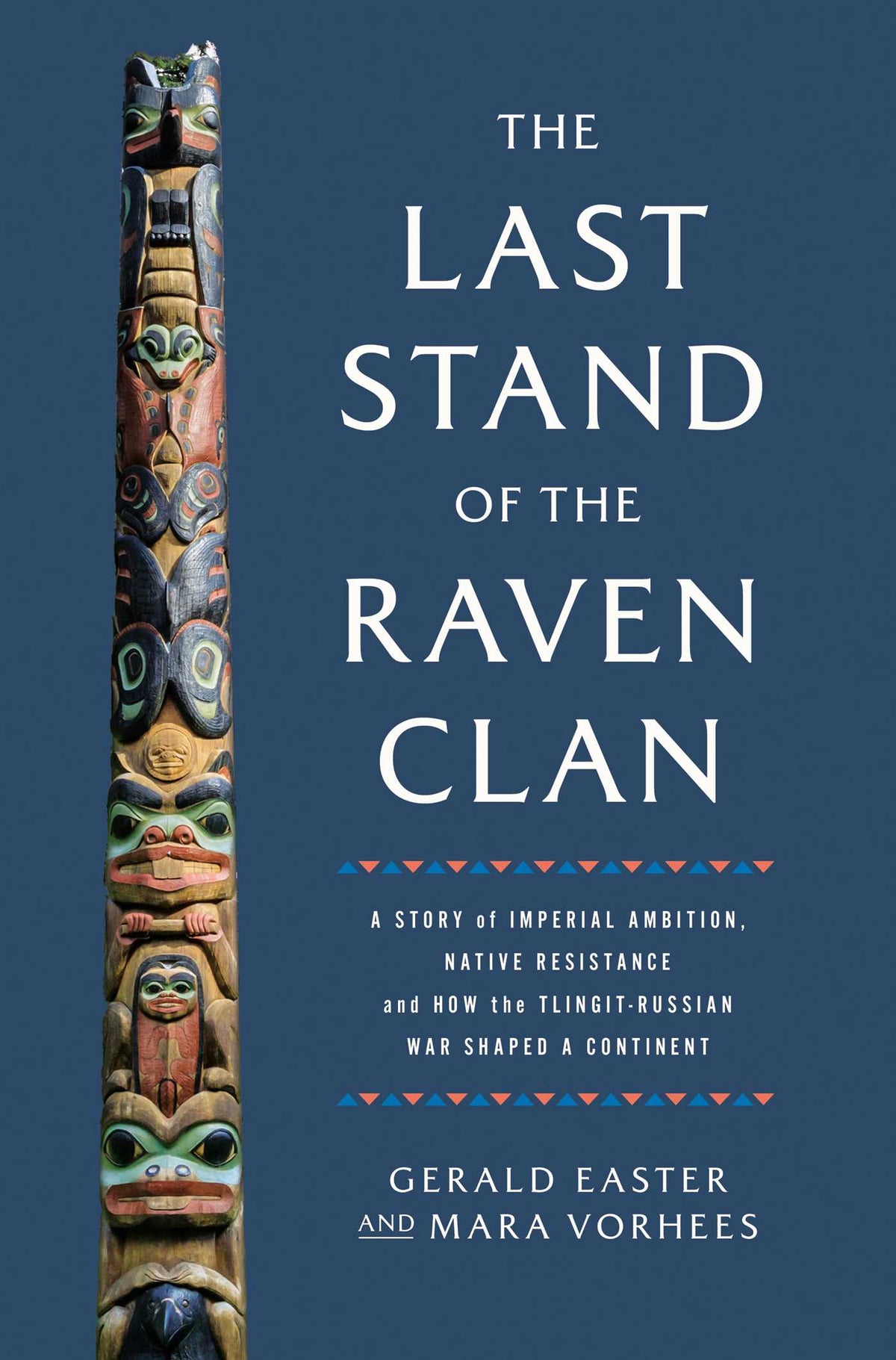 Last Stand of the Raven Clan: A Story of Imperial Ambition, Native Resistance and How the Tlingit-Russian War Shaped a Continent