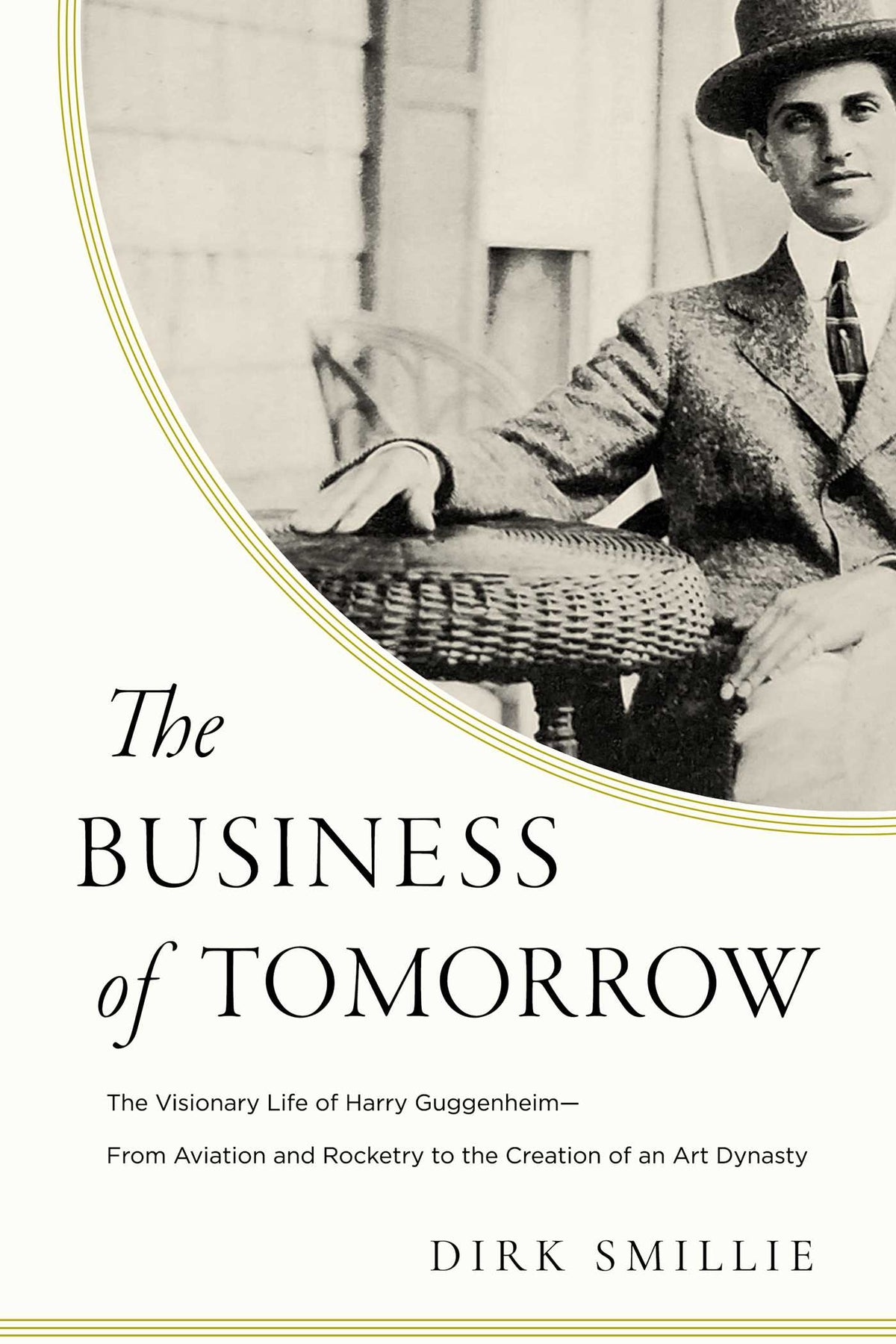 Business of Tomorrow: The Visionary Life of Harry Guggenheim: From Aviation and Rocketry to the Creation of an Art Dynasty