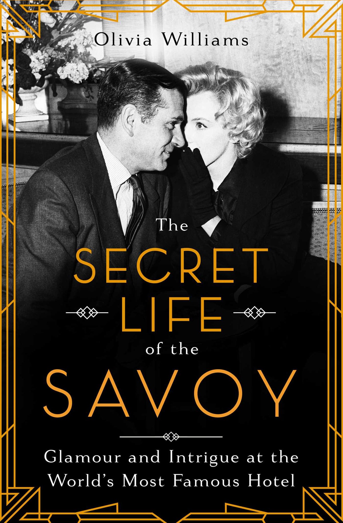 Secret Life of the Savoy: Glamour and Intrigue at the World's Most Famous Hotel