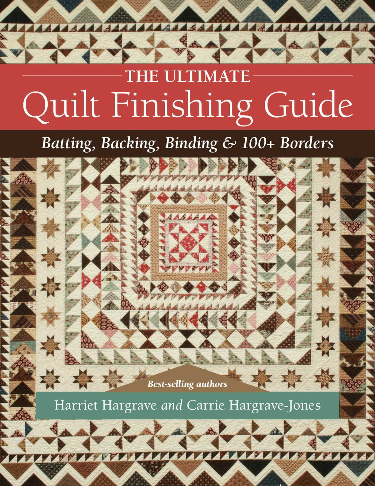 Ultimate Quilt Finishing Guide: Batting, Backing, Binding & 100+ Borders