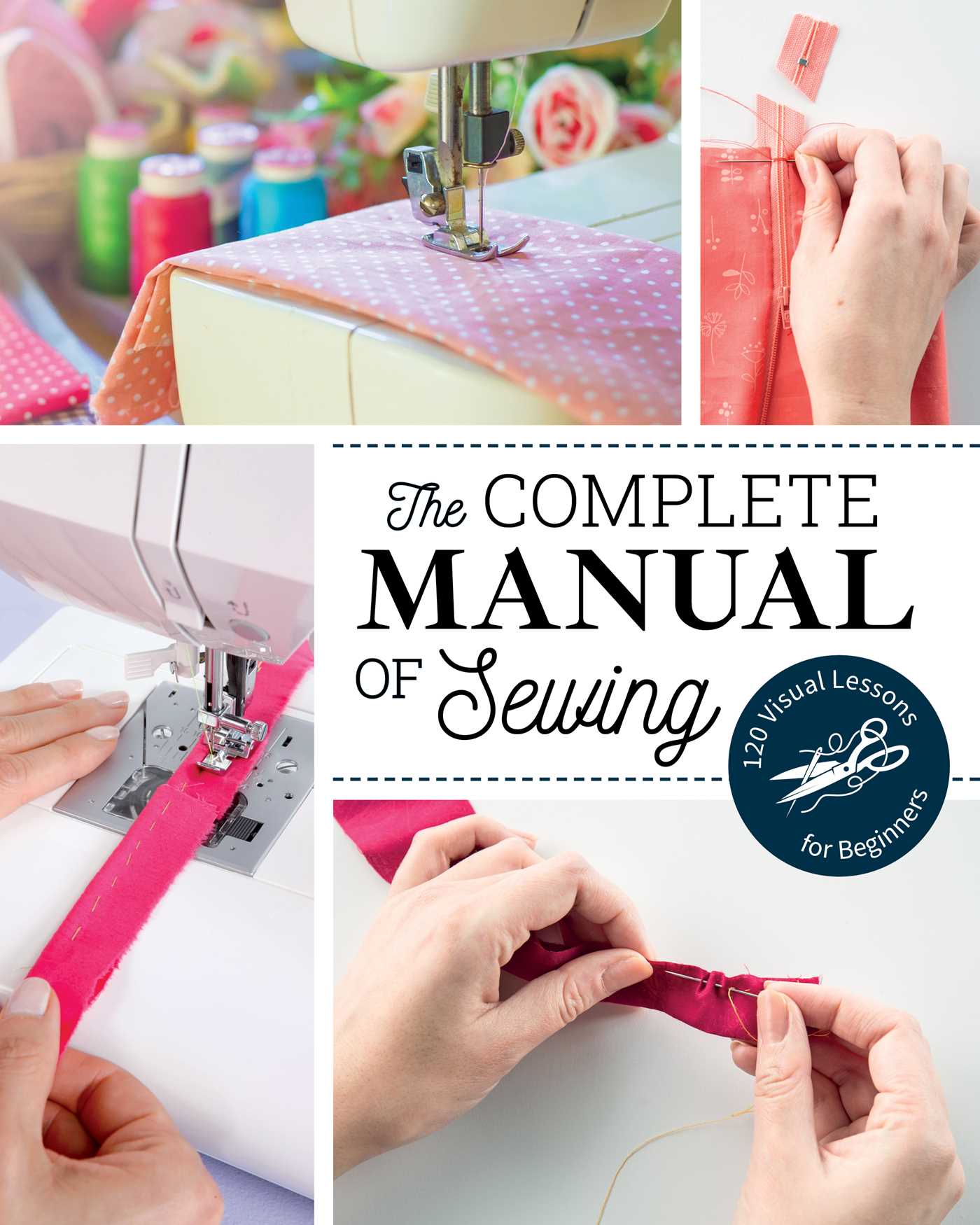 Complete Manual of Sewing: 120 Visual Lessons for Beginners