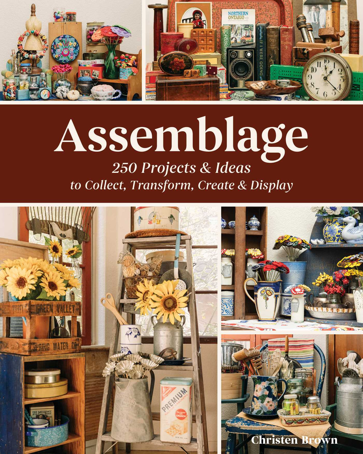 Assemblage—250 Projects & Ideas to Collect, Transform, Create & Display