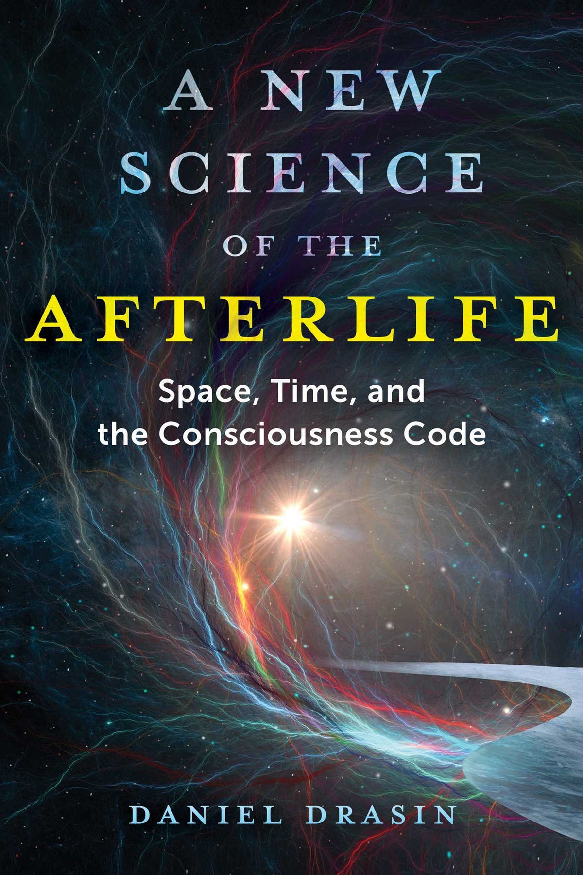 New Science of the Afterlife: Space, Time, and the Consciousness Code