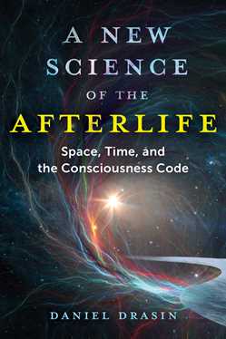 New Science of the Afterlife: Space, Time, and the Consciousness Code