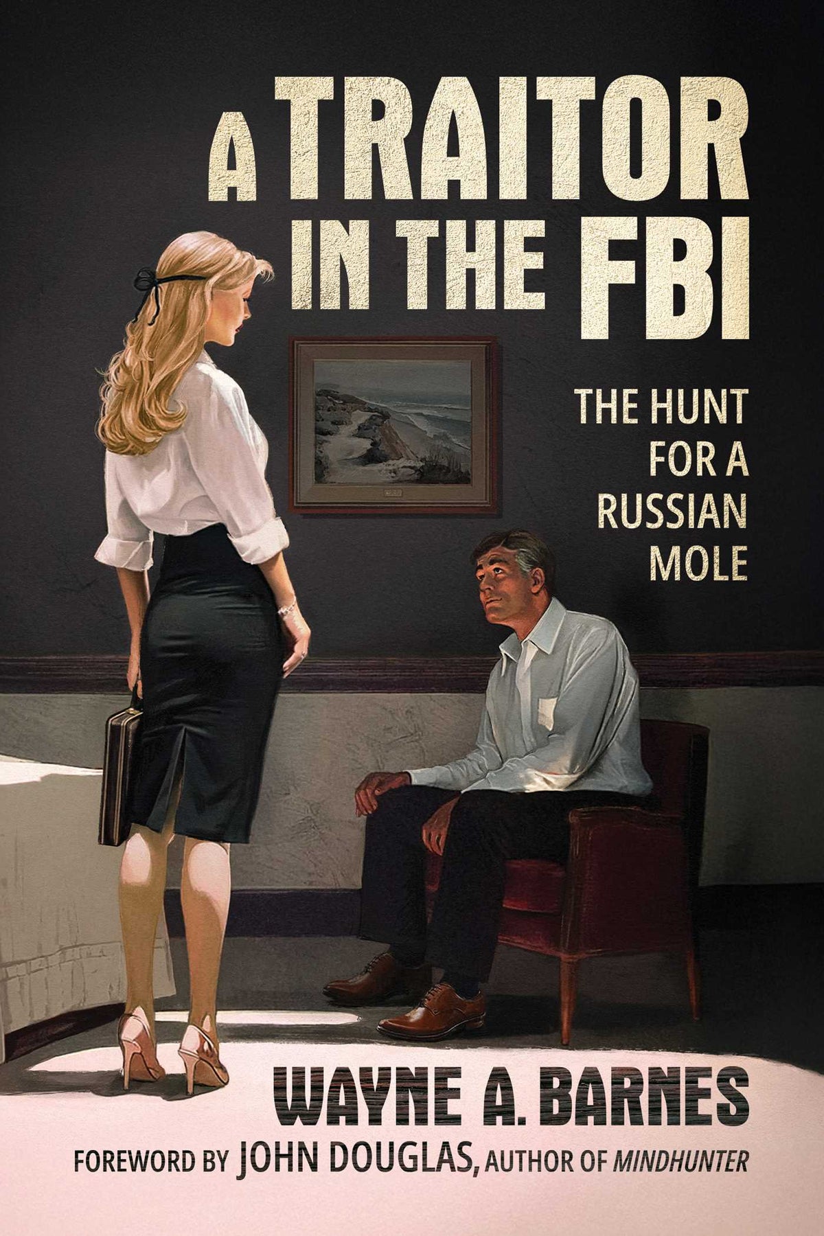 Traitor in the FBI: The Hunt for a Russian Mole