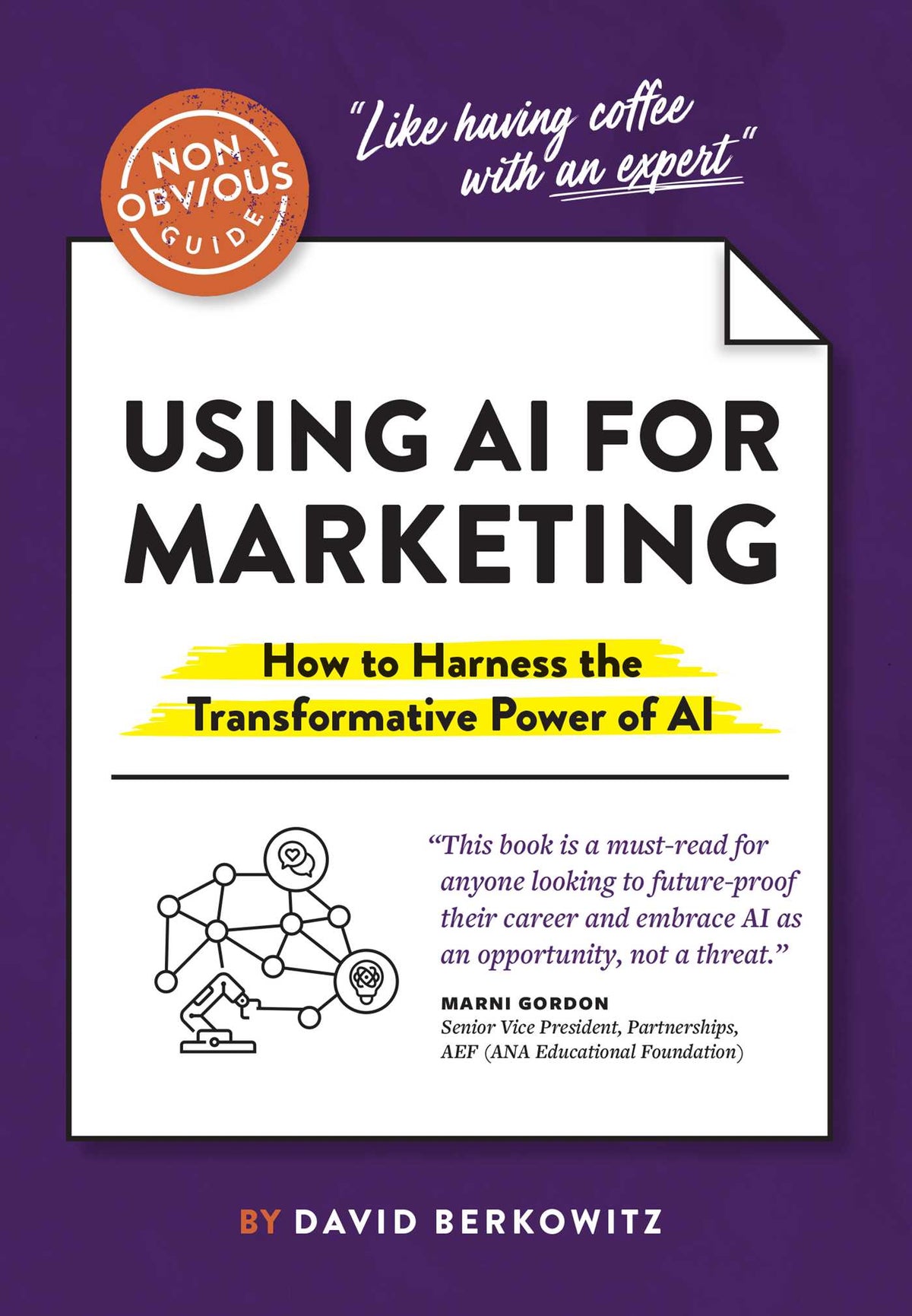 Non-Obvious Guide to Using AI for Marketing: How to Harness the Transformative Power of AI