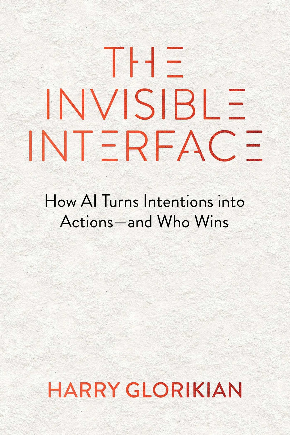 Invisible Interface: How AI Turns Intentions into Actions—and Who Wins