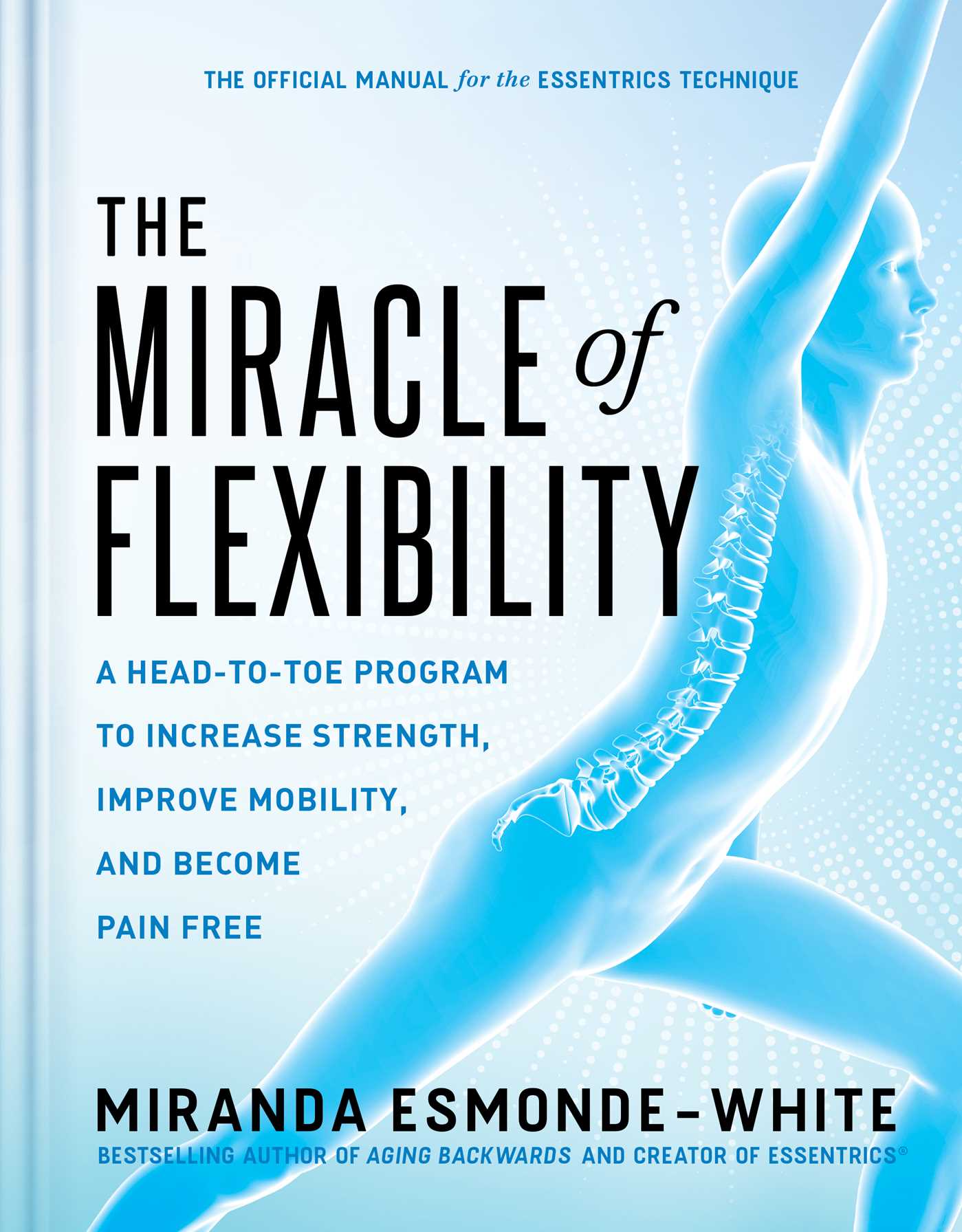 Miracle of Flexibility: A Head-to-Toe Program to Increase Strength, Improve Mobility, and Become Pain Free