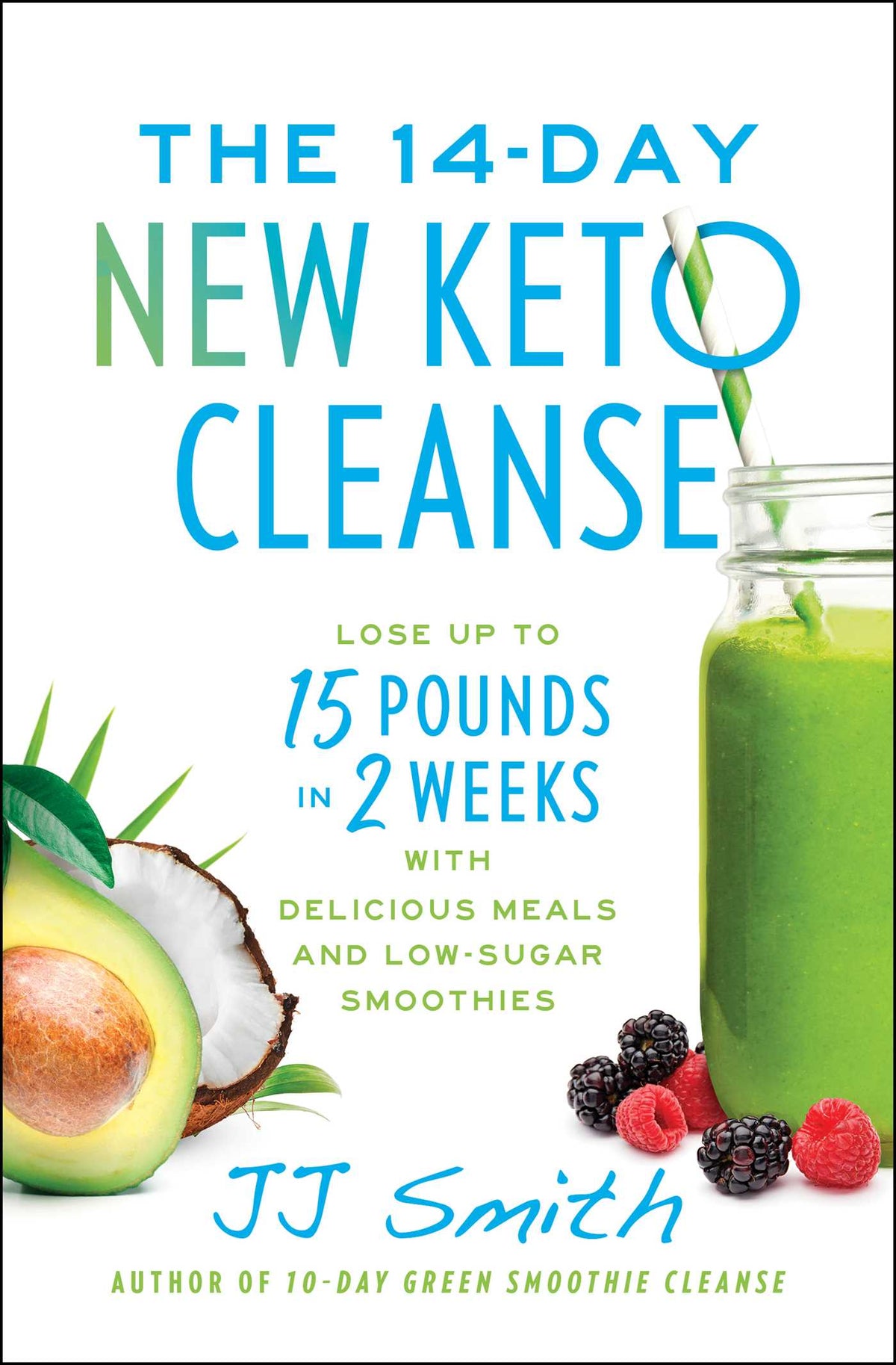 14-Day New Keto Cleanse: Lose Up to 15 Pounds in 2 Weeks with Delicious Meals and Low-Sugar Smoothies