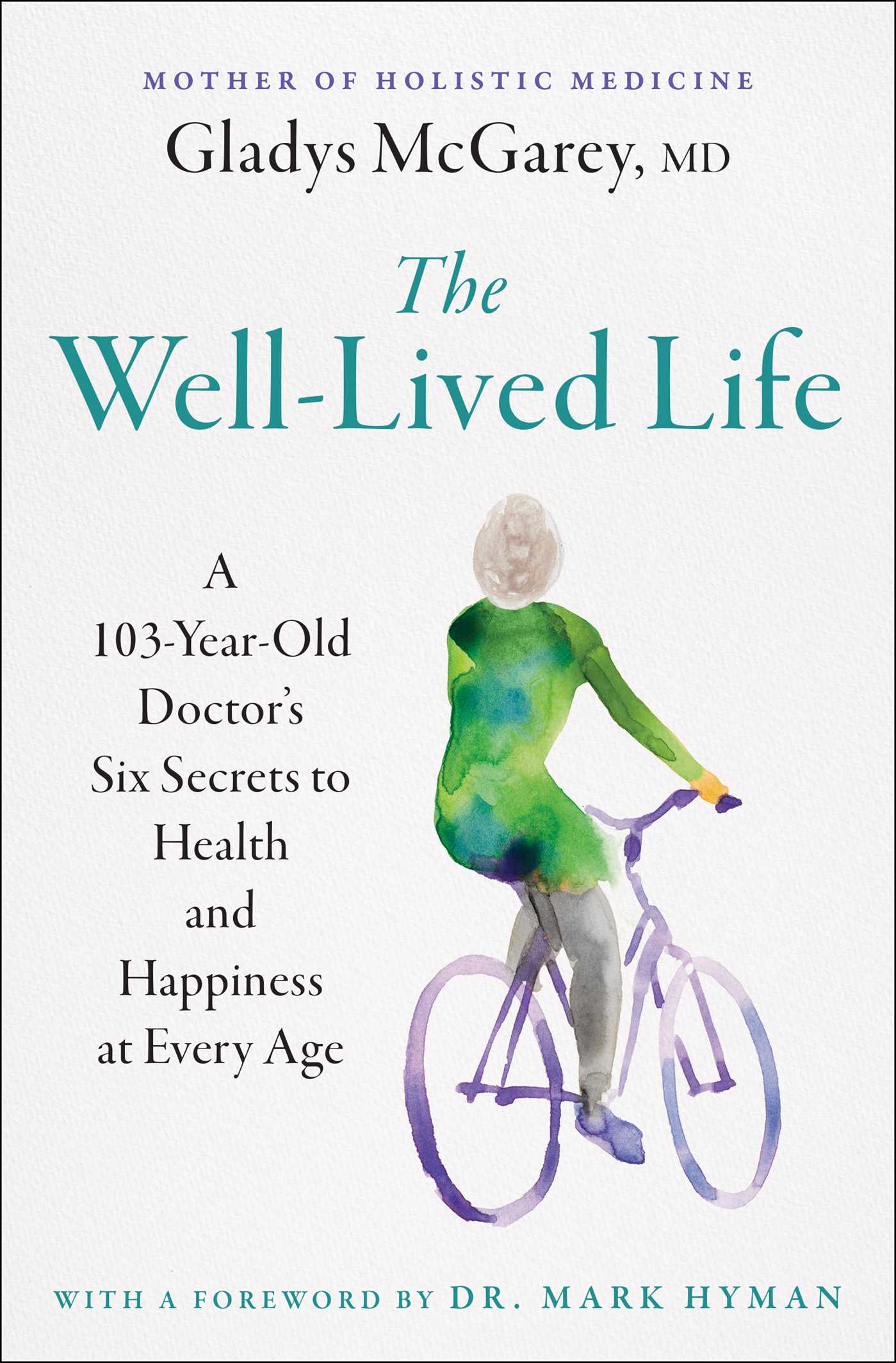 Well-Lived Life: A 102-Year-Old Doctor's Six Secrets to Health and Happiness at Every Age
