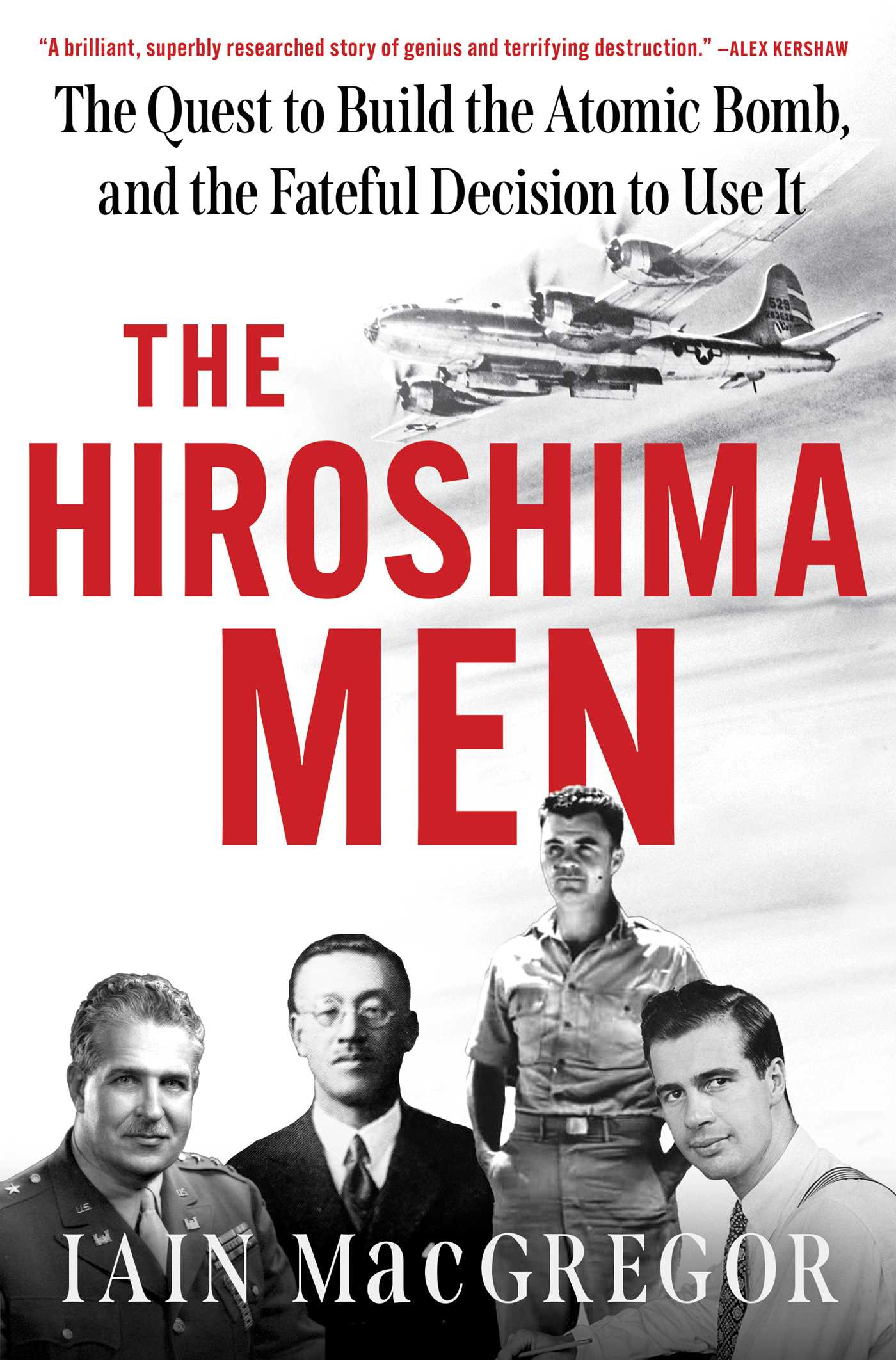 Hiroshima Men: The Quest to Build the Atomic Bomb, and the Fateful Decision to Use It