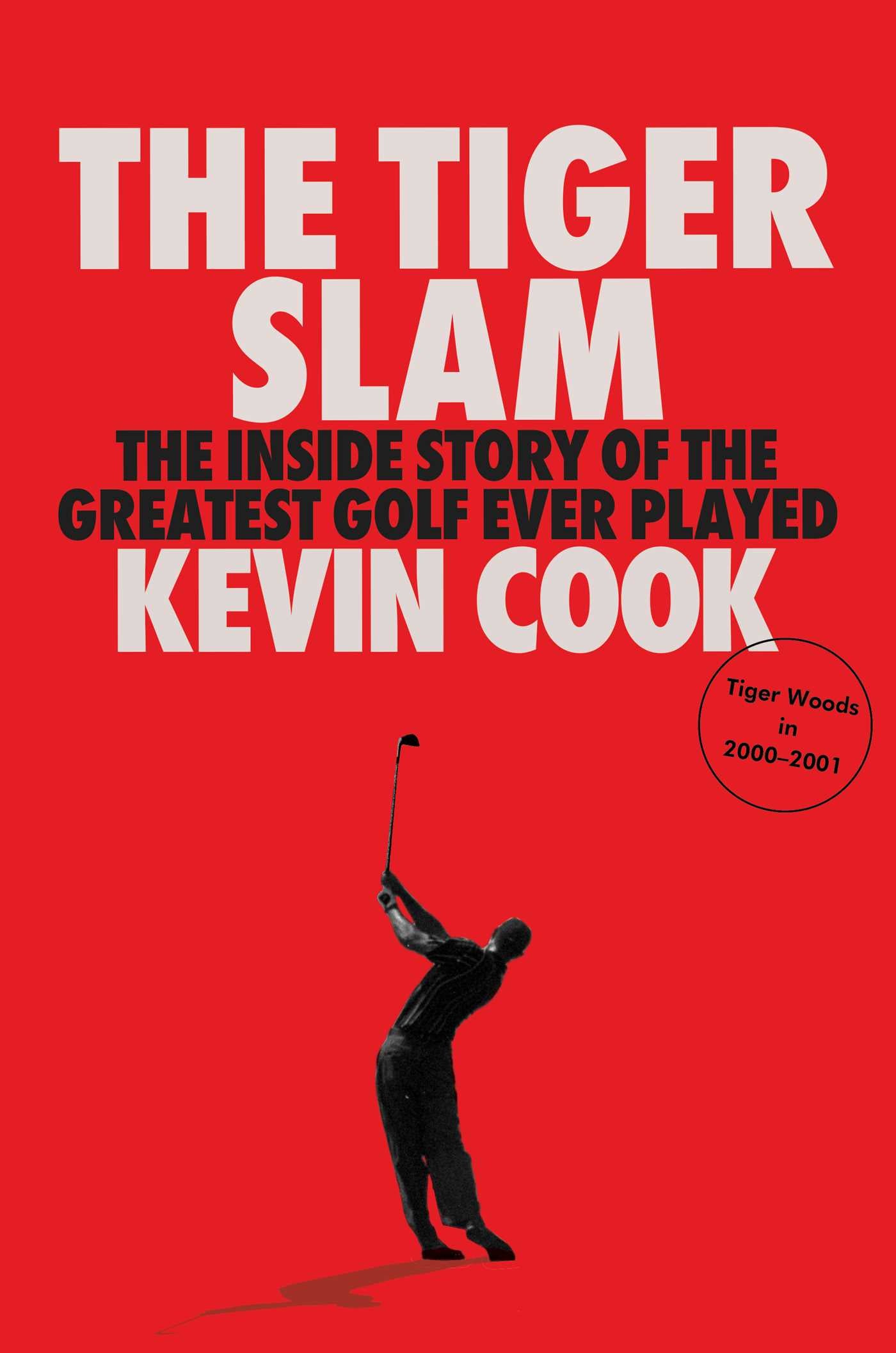 Tiger Slam: The Inside Story of the Greatest Golf Ever Played (Tiger Woods in 2000–2001)
