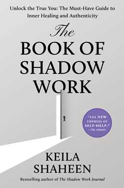 Book of Shadow Work: Unlock the True You: The Must-Have Guide to Inner Healing and Authenticity