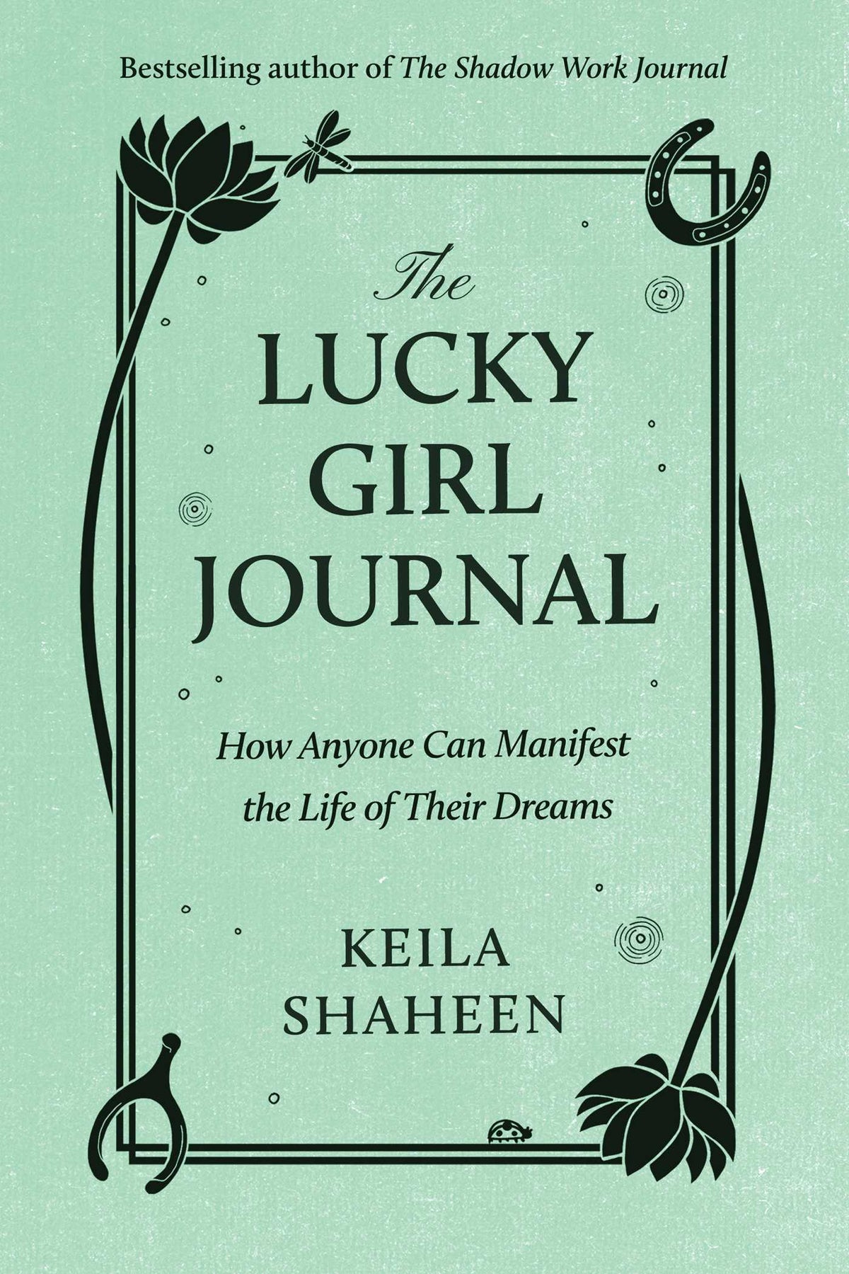 Lucky Girl Journal: How Anyone Can Manifest the Life of Their Dreams