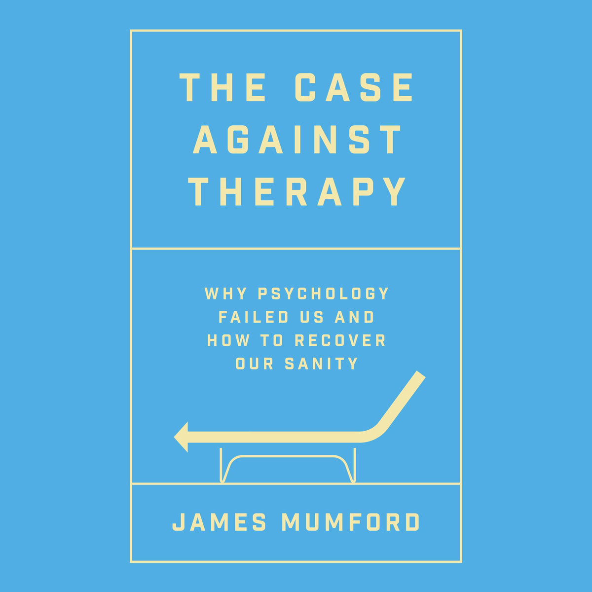 Case Against Therapy: Why Psychology Failed Us and How to Recover Our Sanity