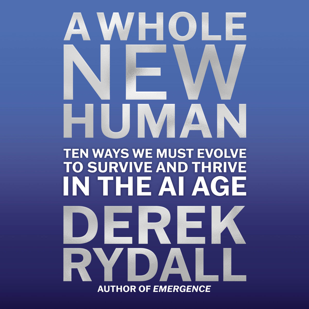 Whole New Human: Ten Ways We Must Evolve to Survive in the AI Age