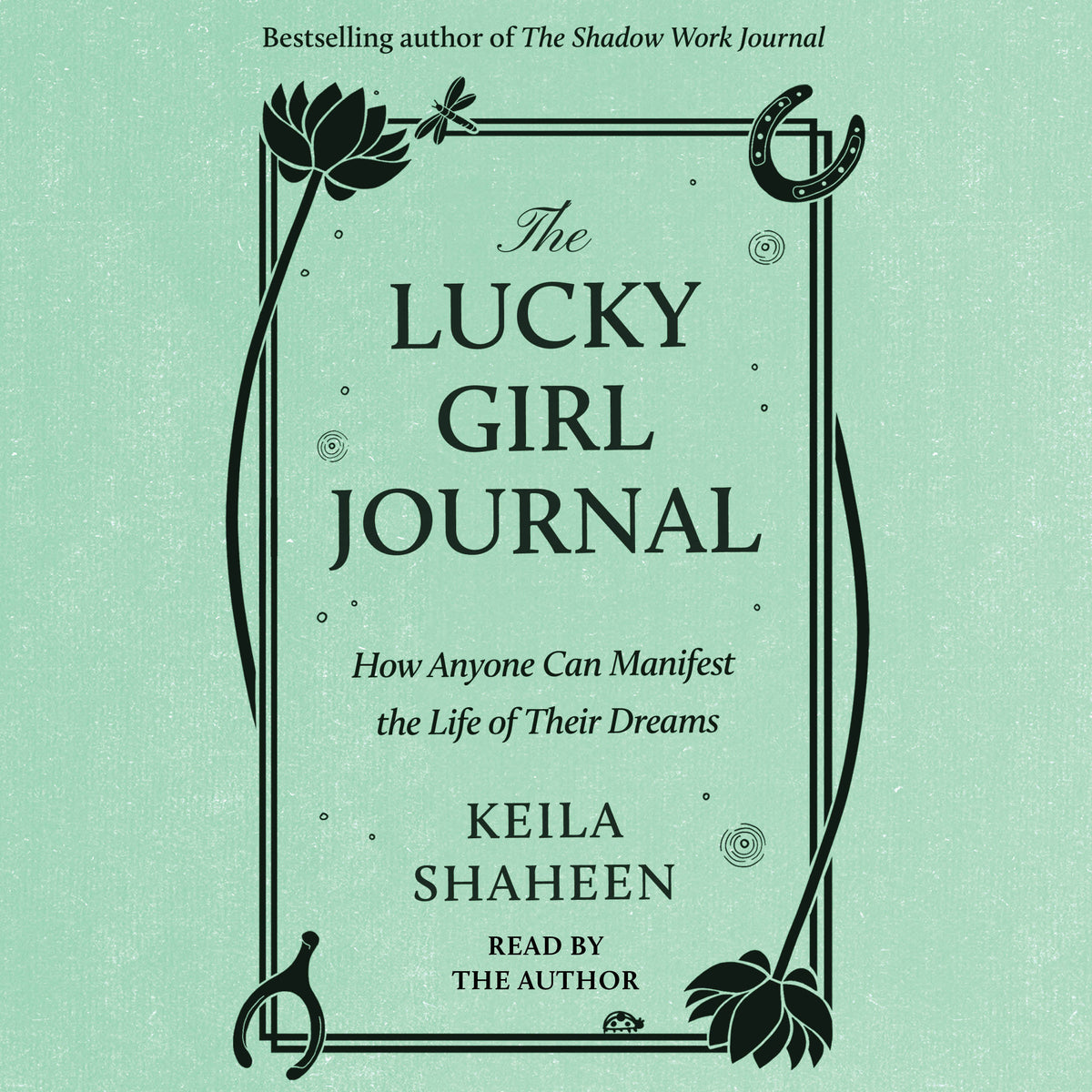 Lucky Girl Journal: How Anyone Can Manifest the Life of Their Dreams