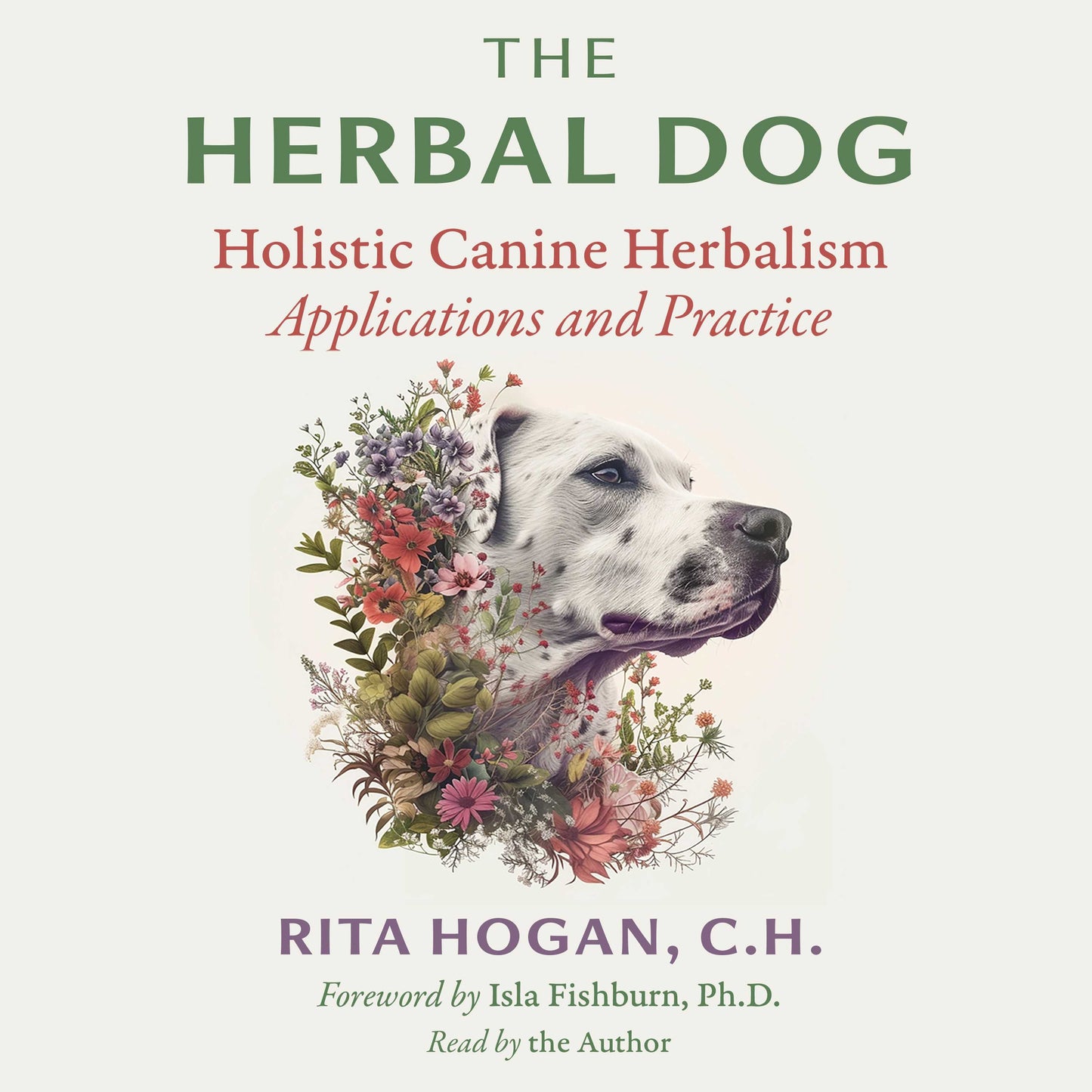 Herbal Dog: Holistic Canine Herbalism Applications and Practice