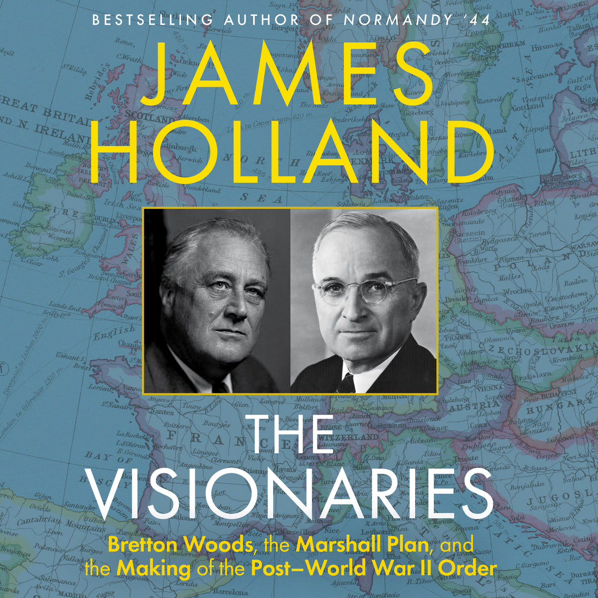 Visionaries: Bretton Woods, the Marshall Plan, and the Making of the Post World War II Order