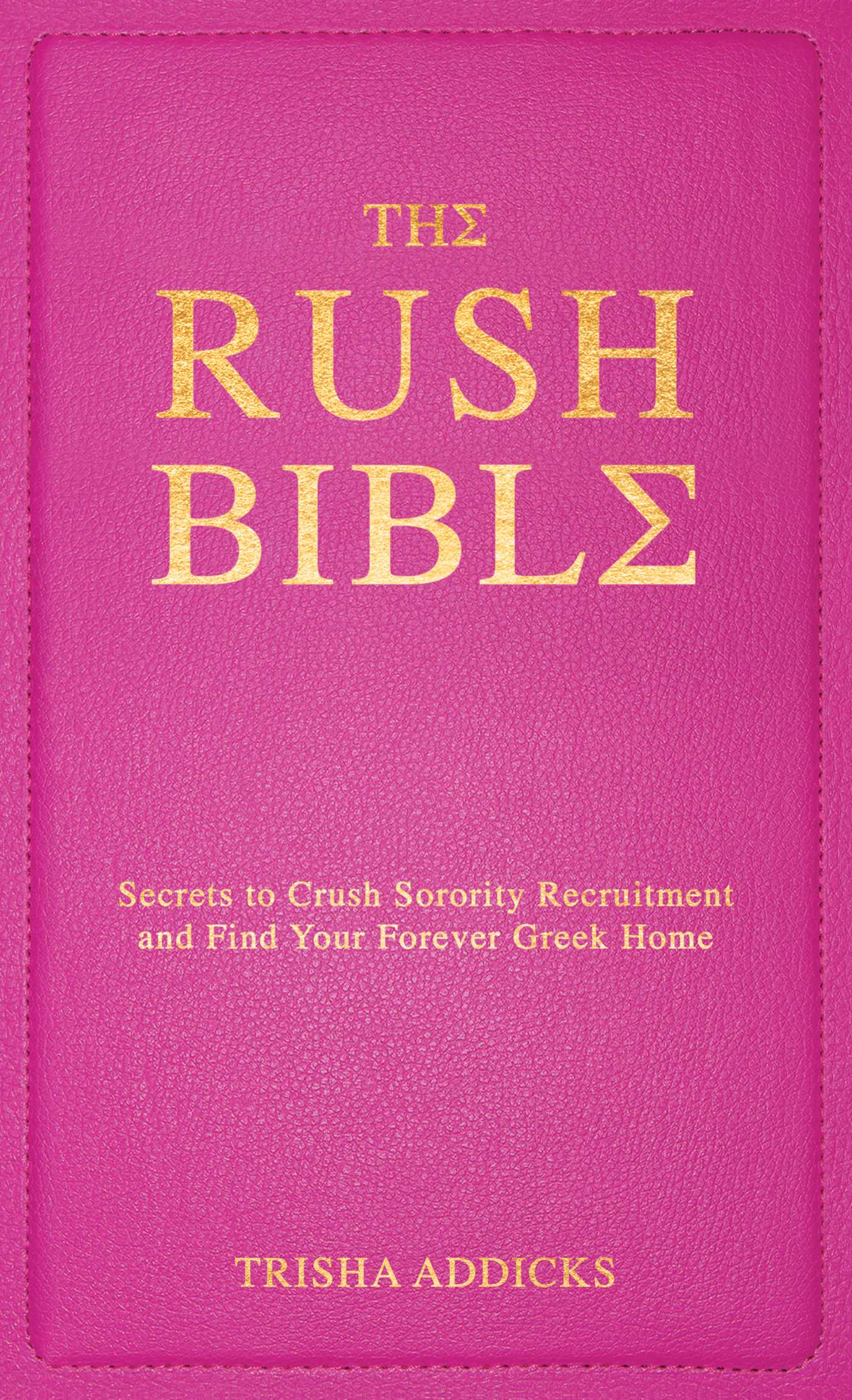 Rush Bible: Secrets to Crush Sorority Recruitment and Find Your Forever Greek Home