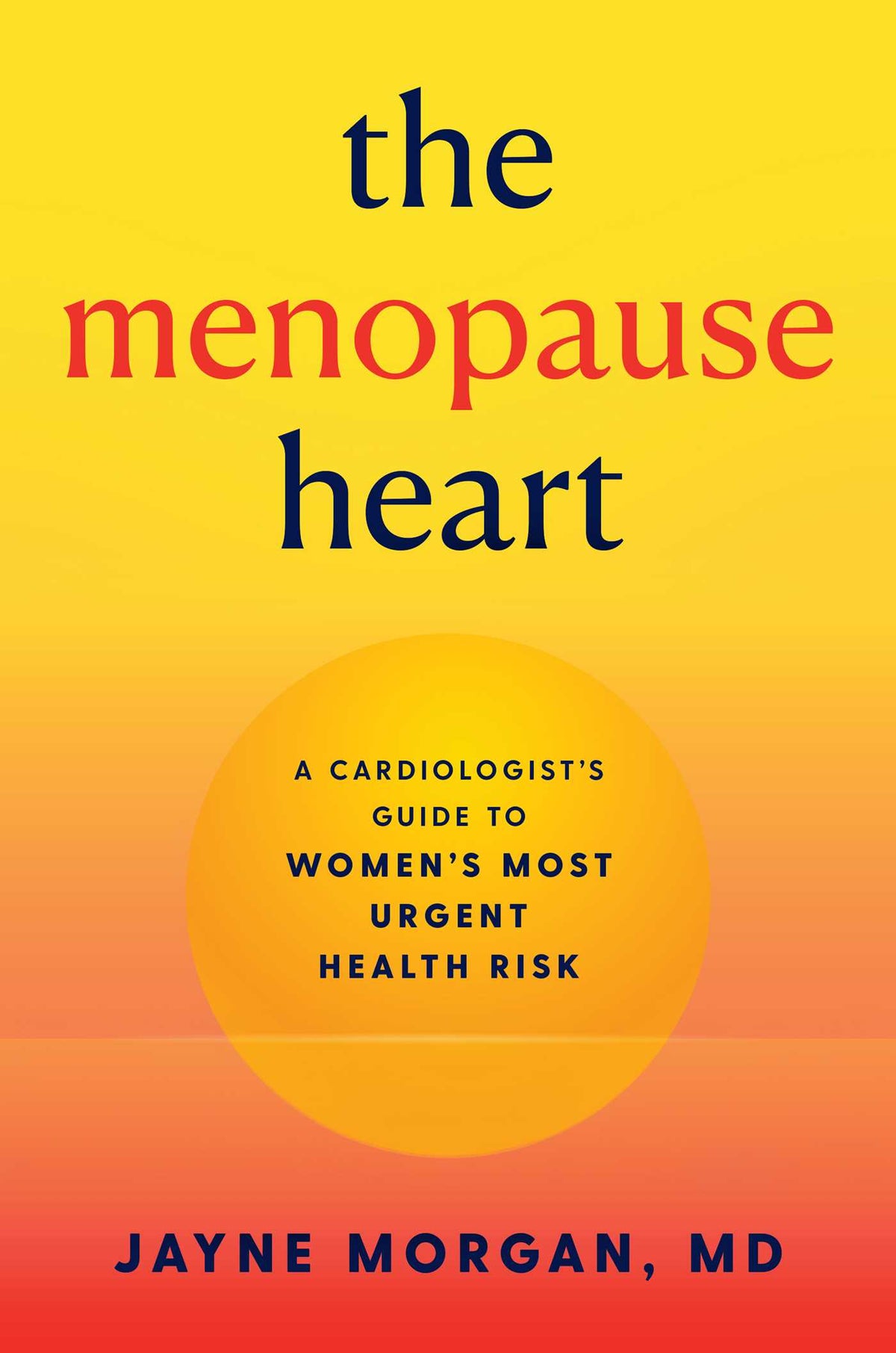 Menopause Heart: A Cardiologist's Guide to Women's Most Urgent Health Risk