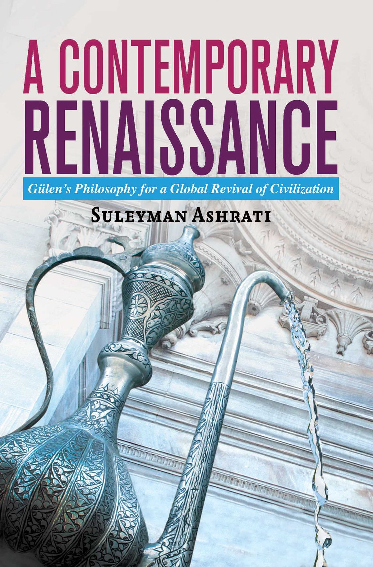 Contemporary Renaissance: Gulen's Philosophy for a Global Revival of Civilization