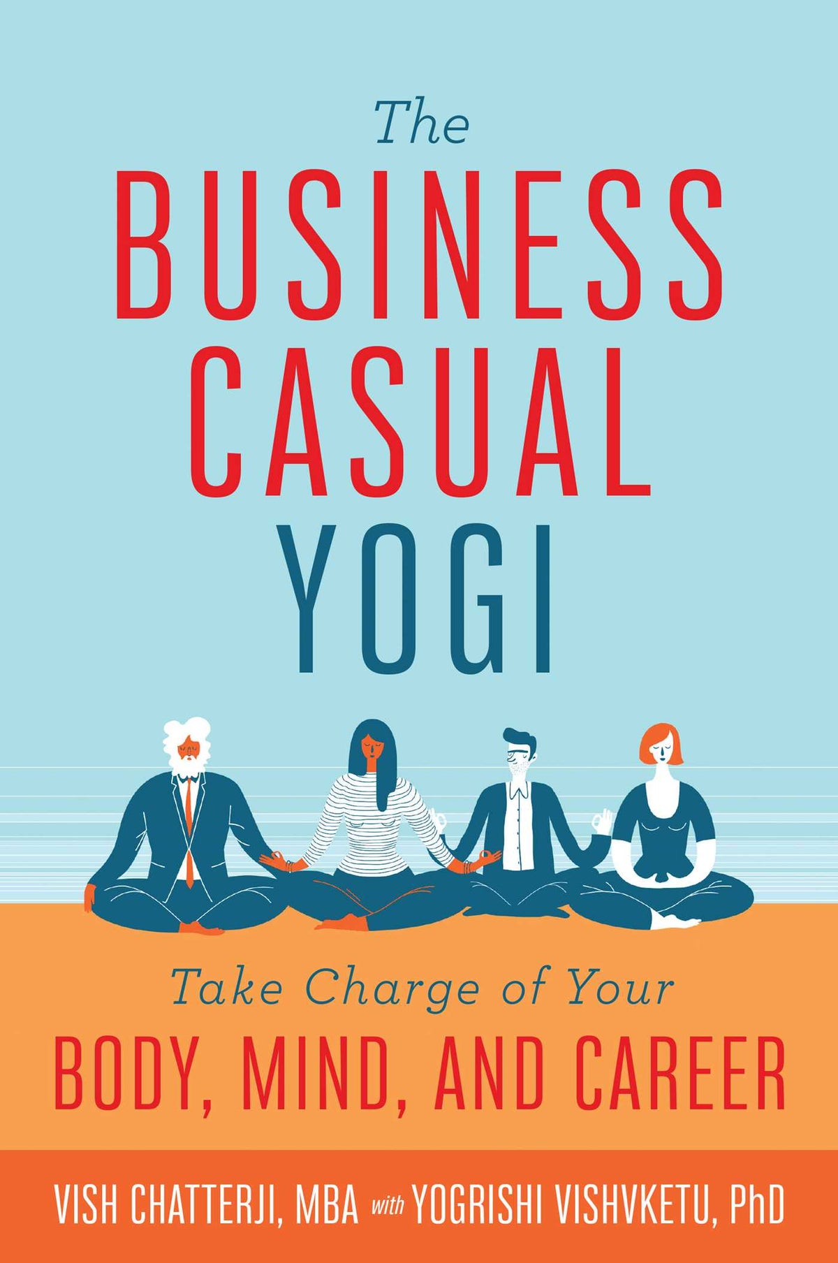 Business Casual Yogi: Take Charge of Your Body, Mind, and Career (Career Success & Work/Life Balance Achieved Via Yoga)