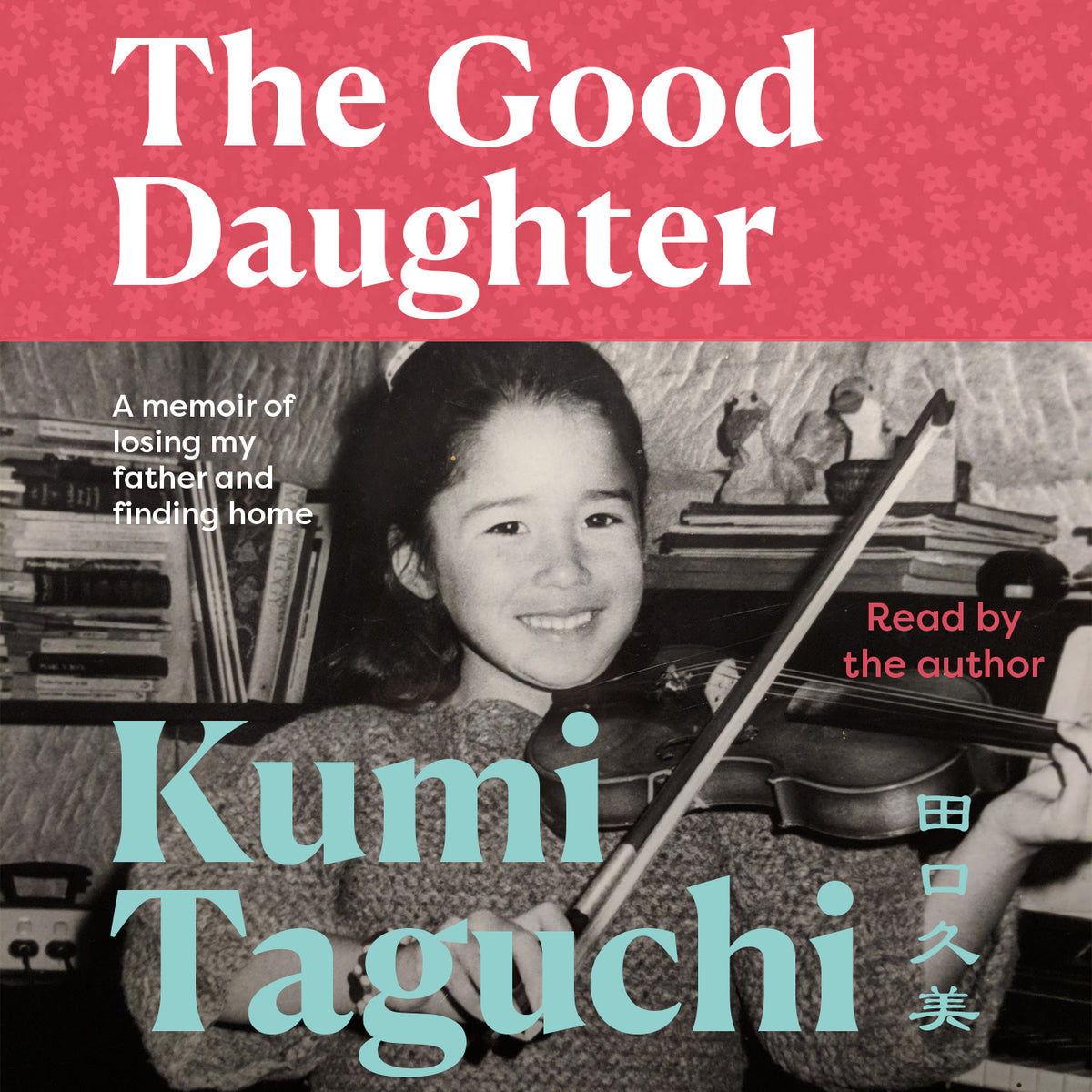 Good Daughter: A memoir of losing my father and finding home