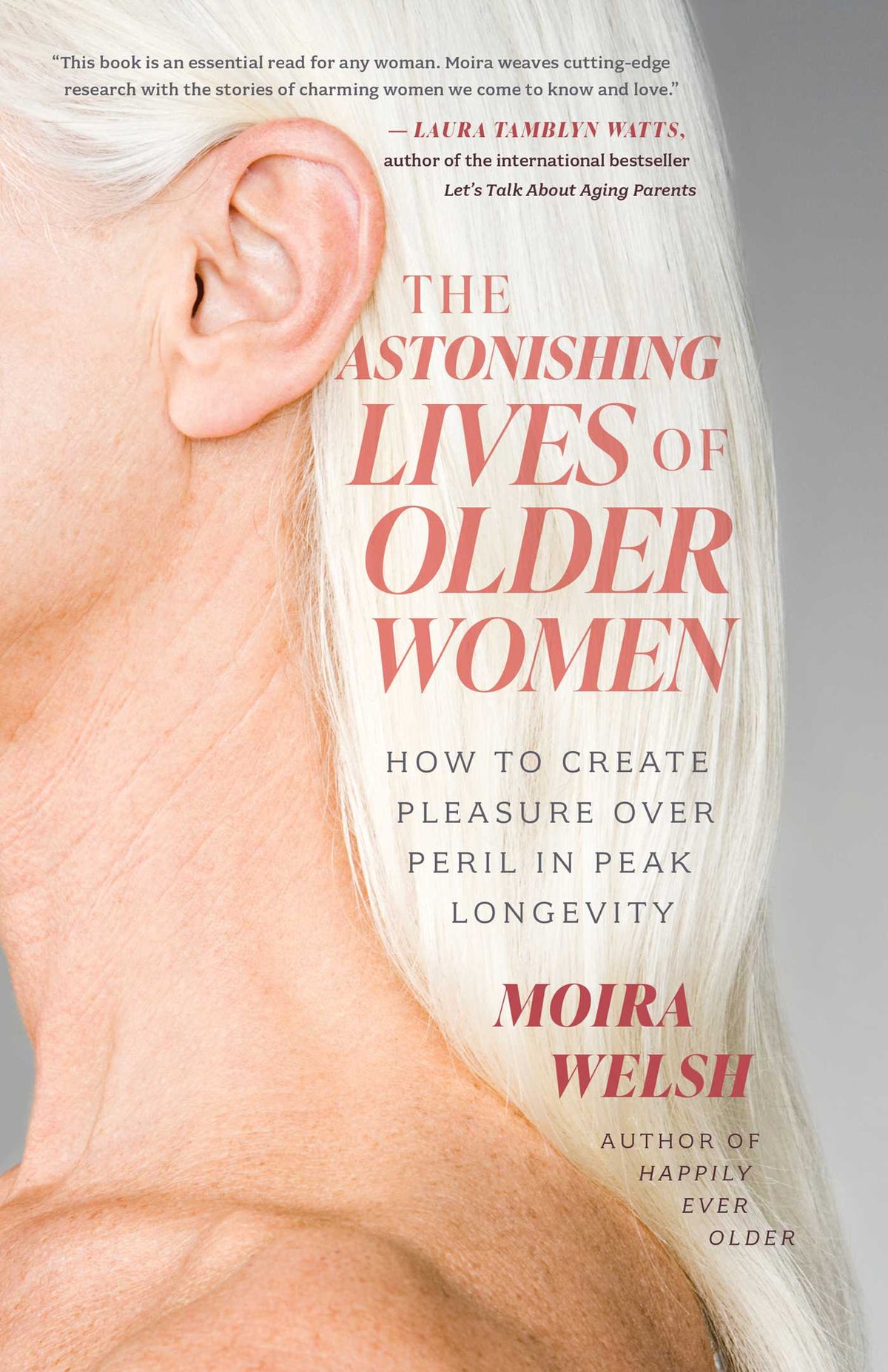 Astonishing Lives of Older Women: How to Create Pleasure Over Peril in Peak Longevity
