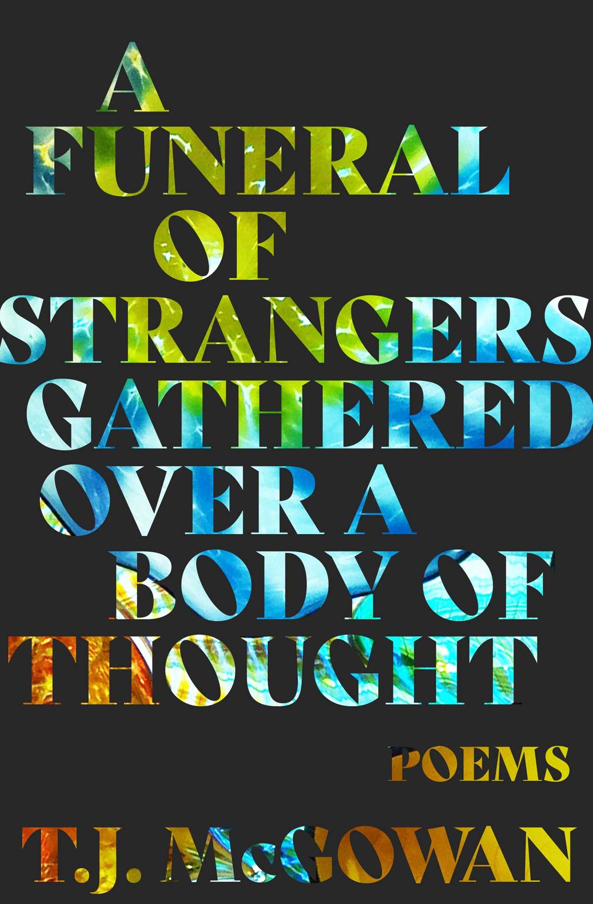 Funeral of Strangers Gathered Over a Body of Thought: Poems