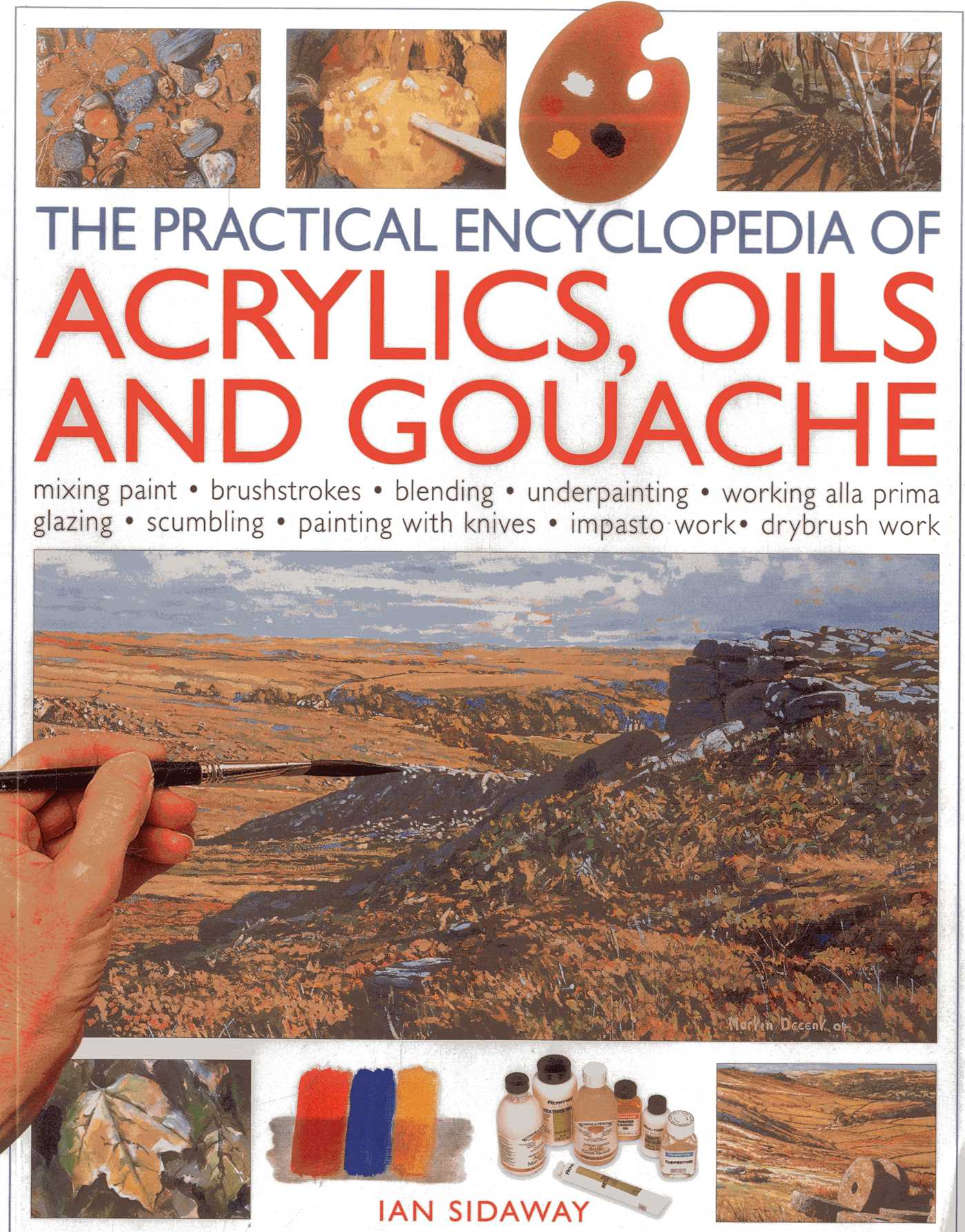 Practical Encyclopedia of Acrylics Oils and Gouache: Mixing paint - brush strokes - gouache - masking out - glazing - wet-into-wet - drybrush painting - stretching canvas - painting with knives - light to dark
