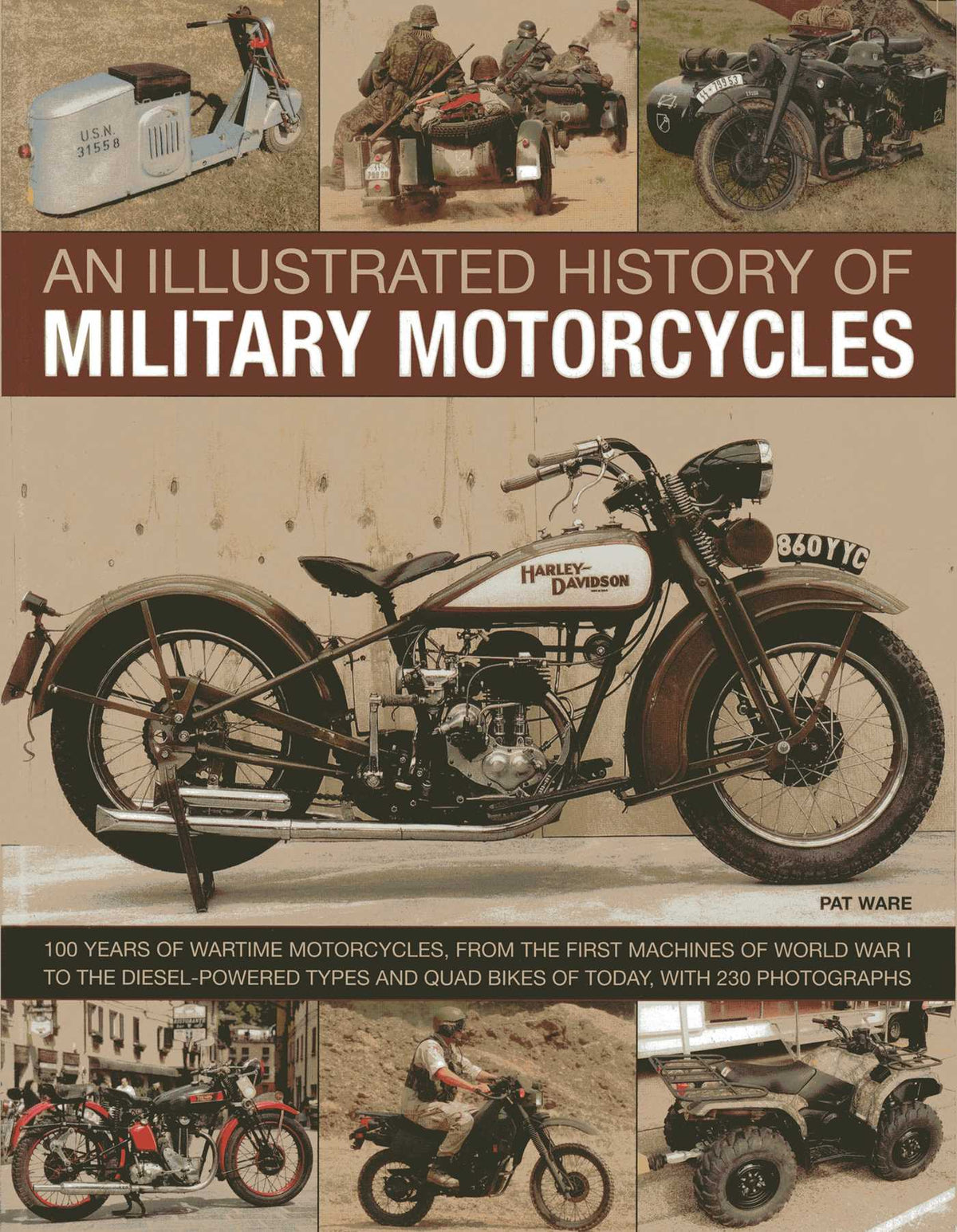 Illustrated History of Military Motorcycles: 100 years of wartime motorcycles, from the first machines of World War I to the diesel-powered types and quad bikes of today, with 230 photographs