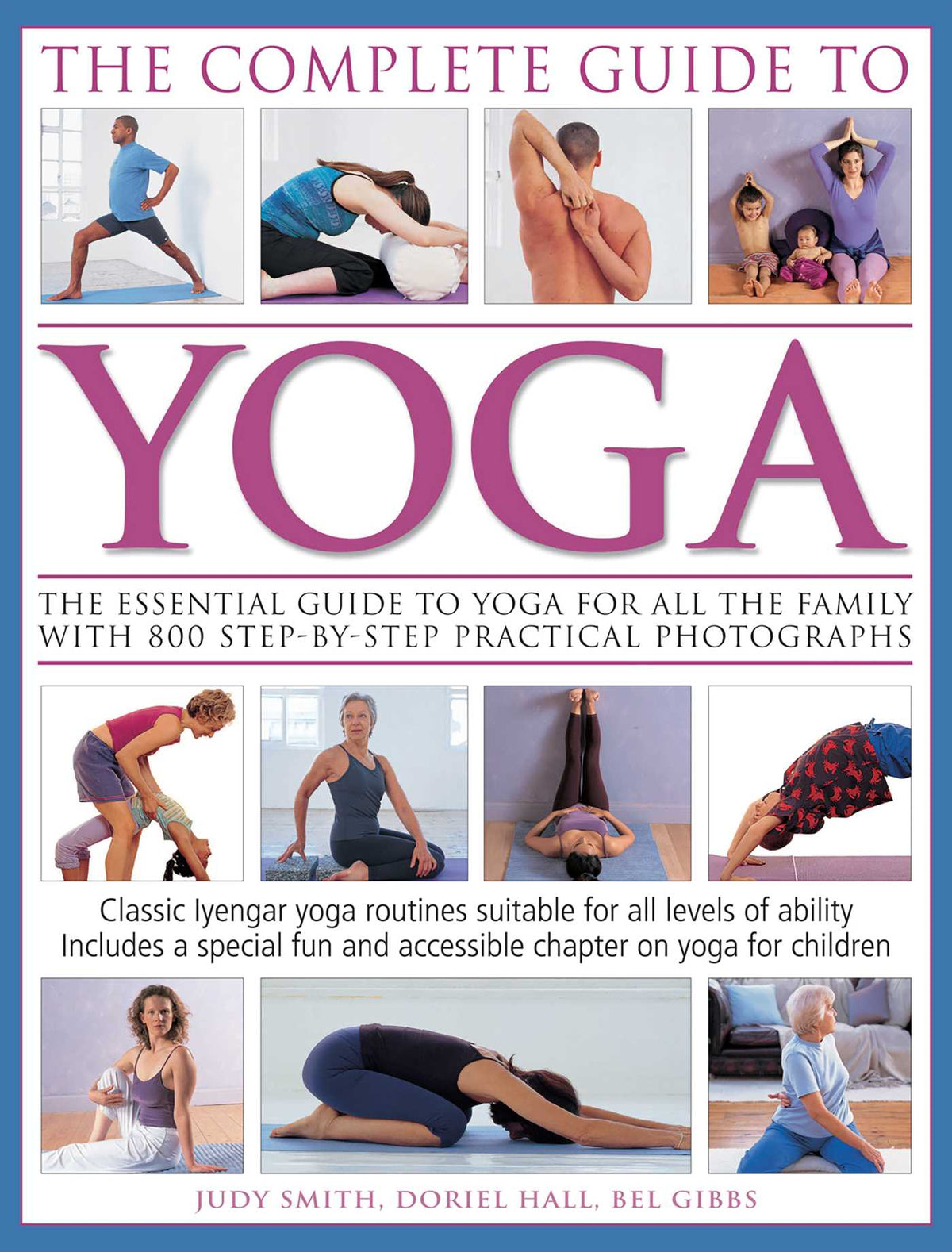 Complete Guide To Yoga: The essential guide to yoga for all the family with 800 step-by-step practical photographs