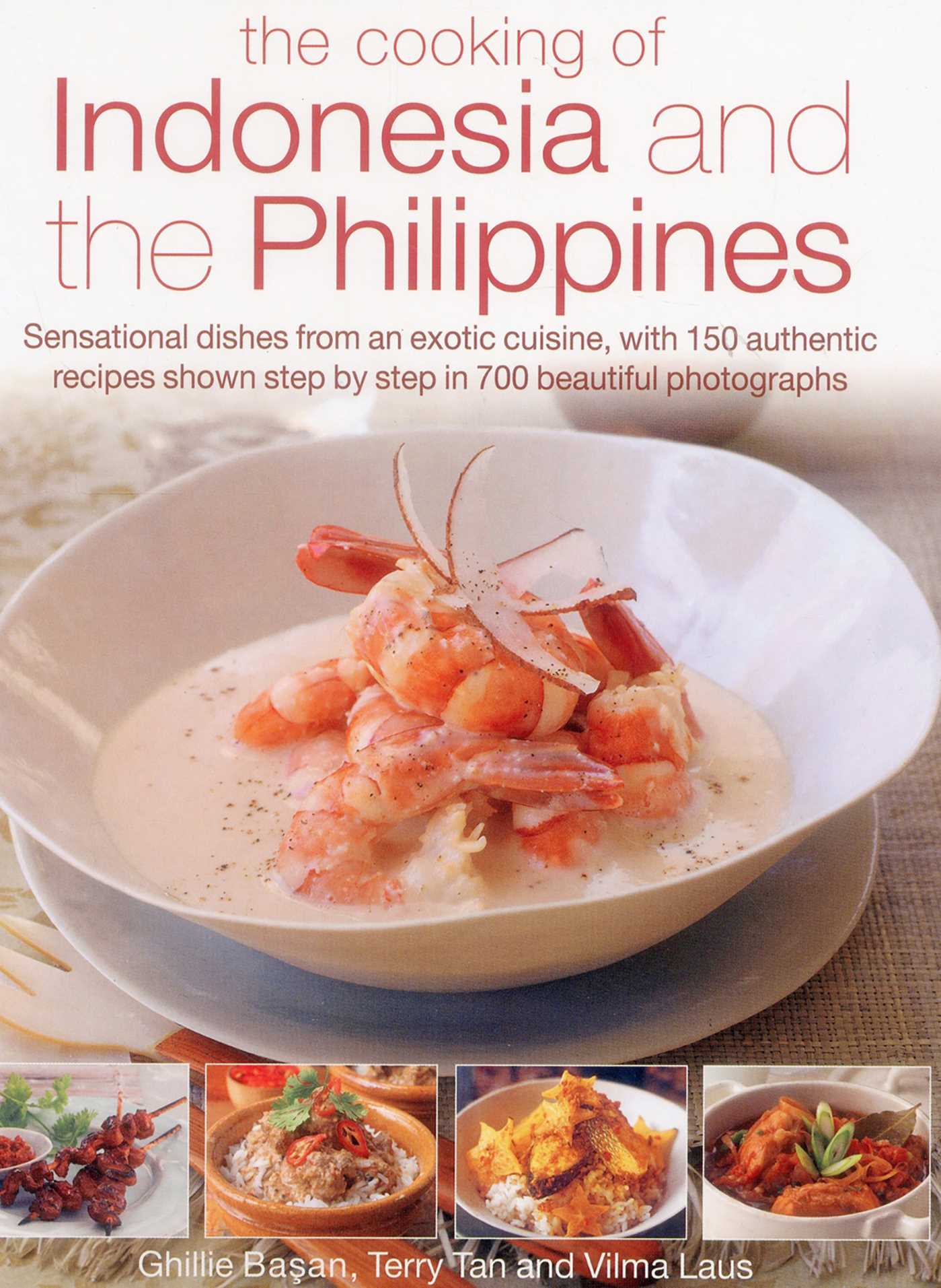 Cooking of Indonesia and the Philippines: Sensational Dishes From An Exotic Cuisine, With 150 Authentic Recipes Shown Step By Step In 750 Beautiful Photographs