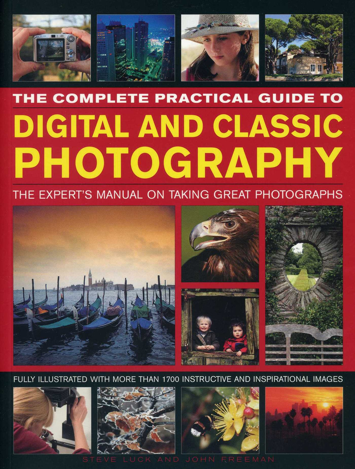 Complete Practical Guide to Digital and Classic Photography: The Expert's Manual To Taking Great Photographs