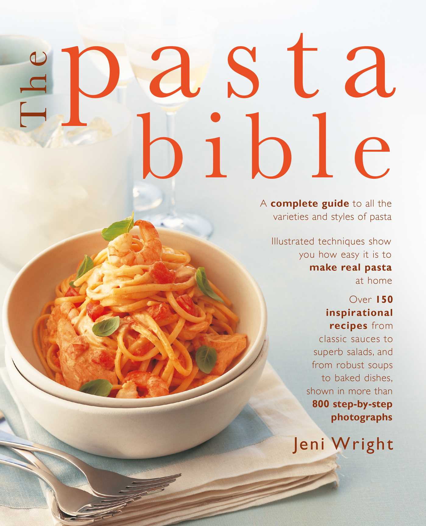 Pasta Bible: The Complete Guide to Choosing, Making, Cooking and Enjoying Italian Pasta, with 150 Recipes