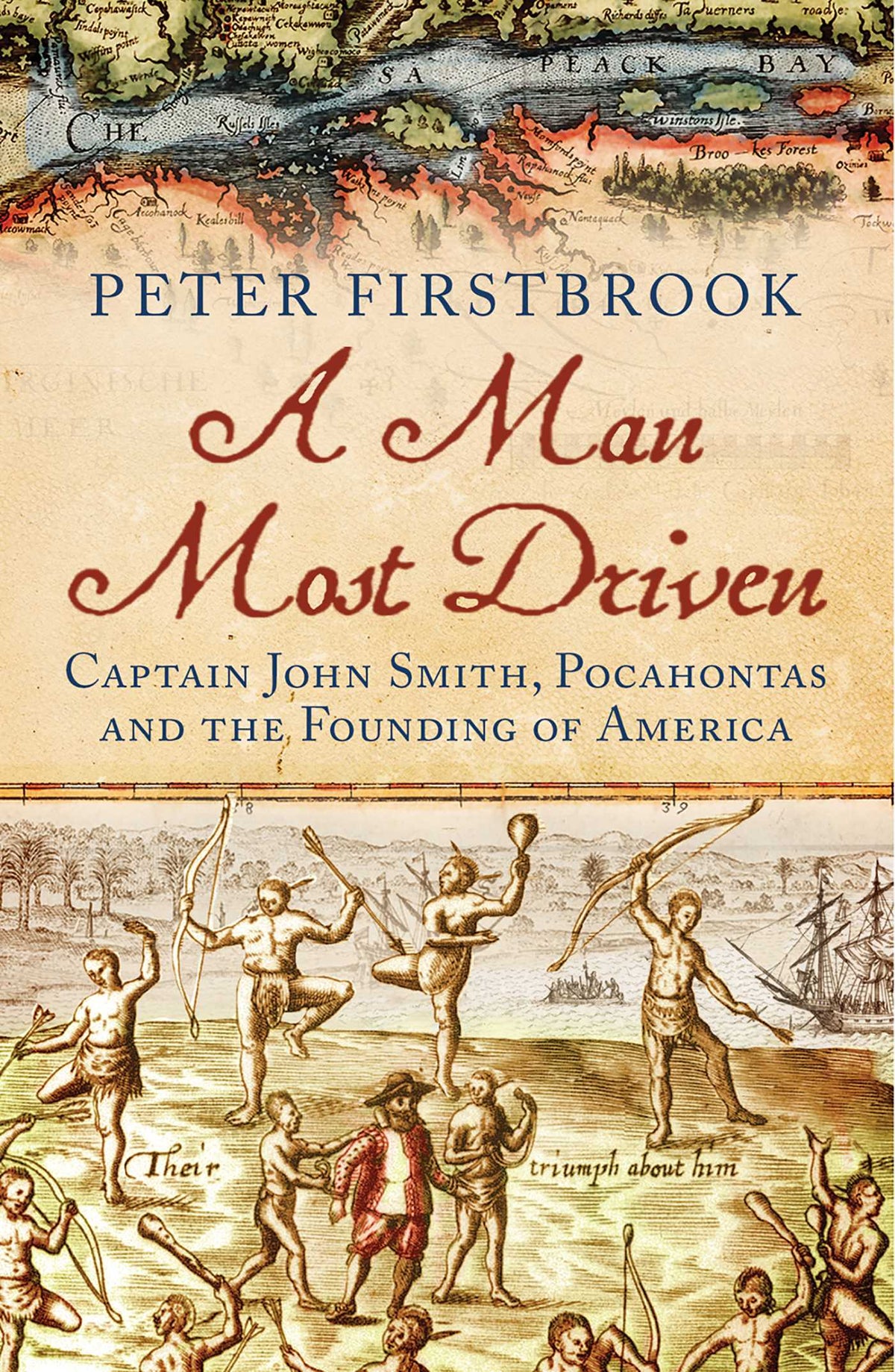 Man Most Driven: Captain John Smith, Pocahontas and the Founding of America