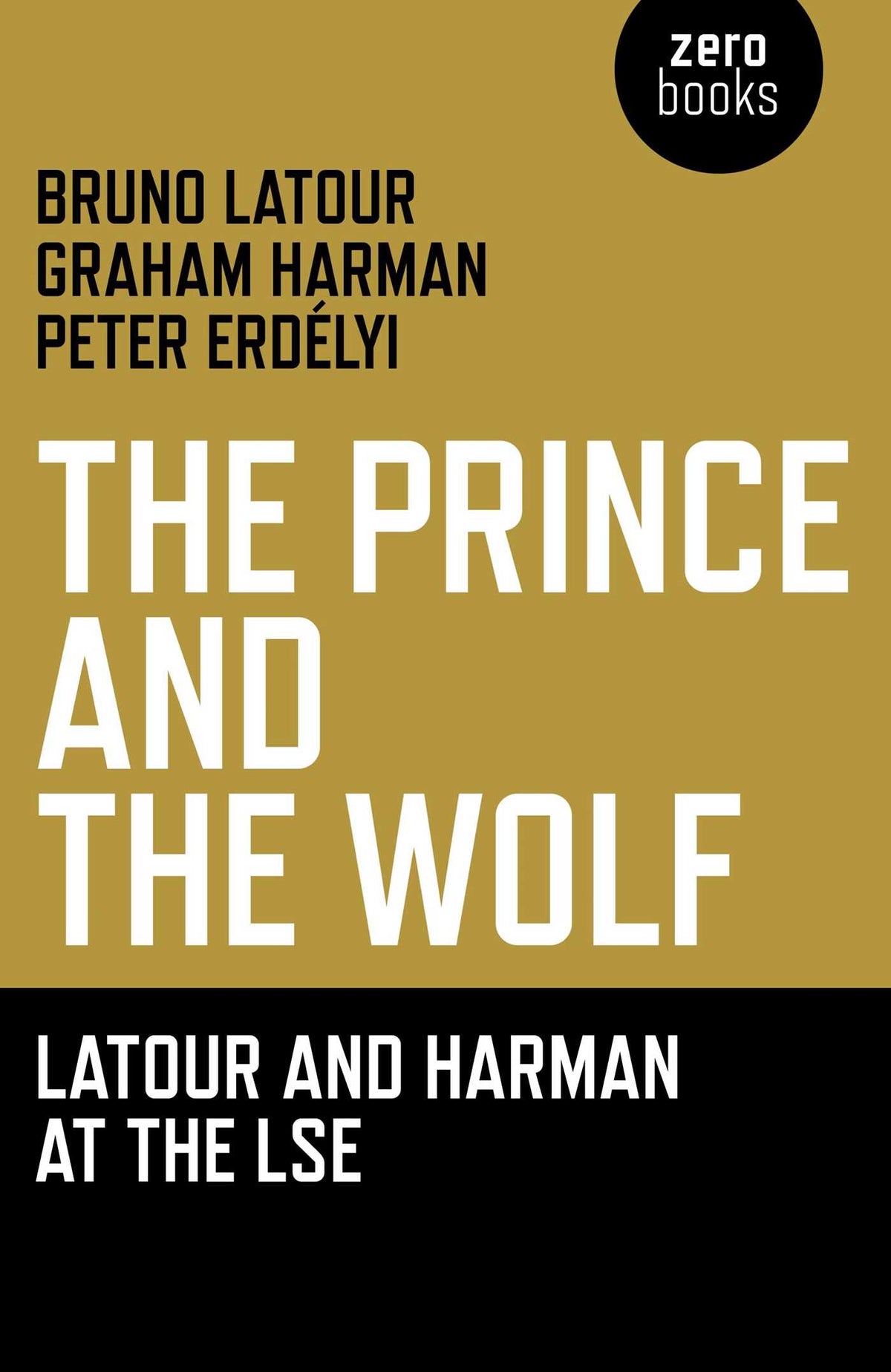 Prince and the Wolf: Latour and Harman at the LSE: The Latour and Harman at the LSE