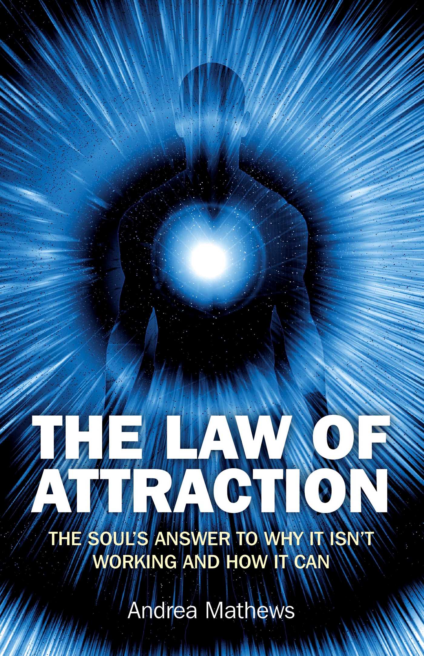 Law of Attraction: The Souls Answer to Why It isn't Working and How it Can
