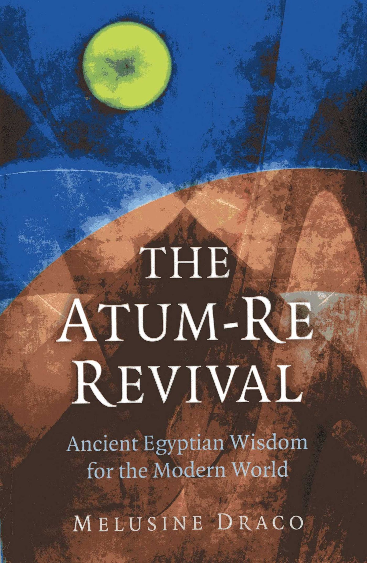 Atum-Re Revival: Ancient Egyptian Wisdom for the Modern World